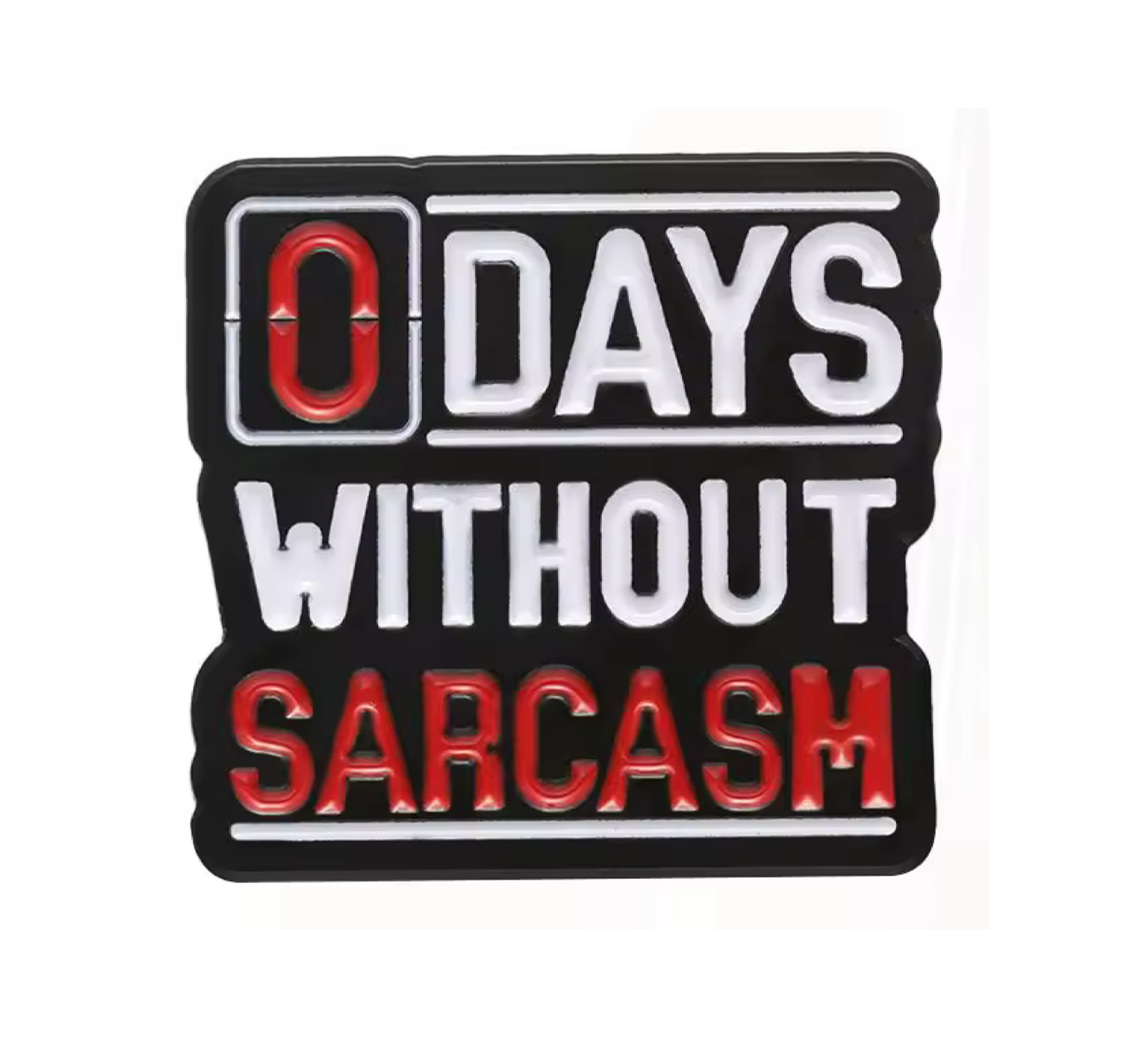 0 Days Without Sarcasm Pin Badge