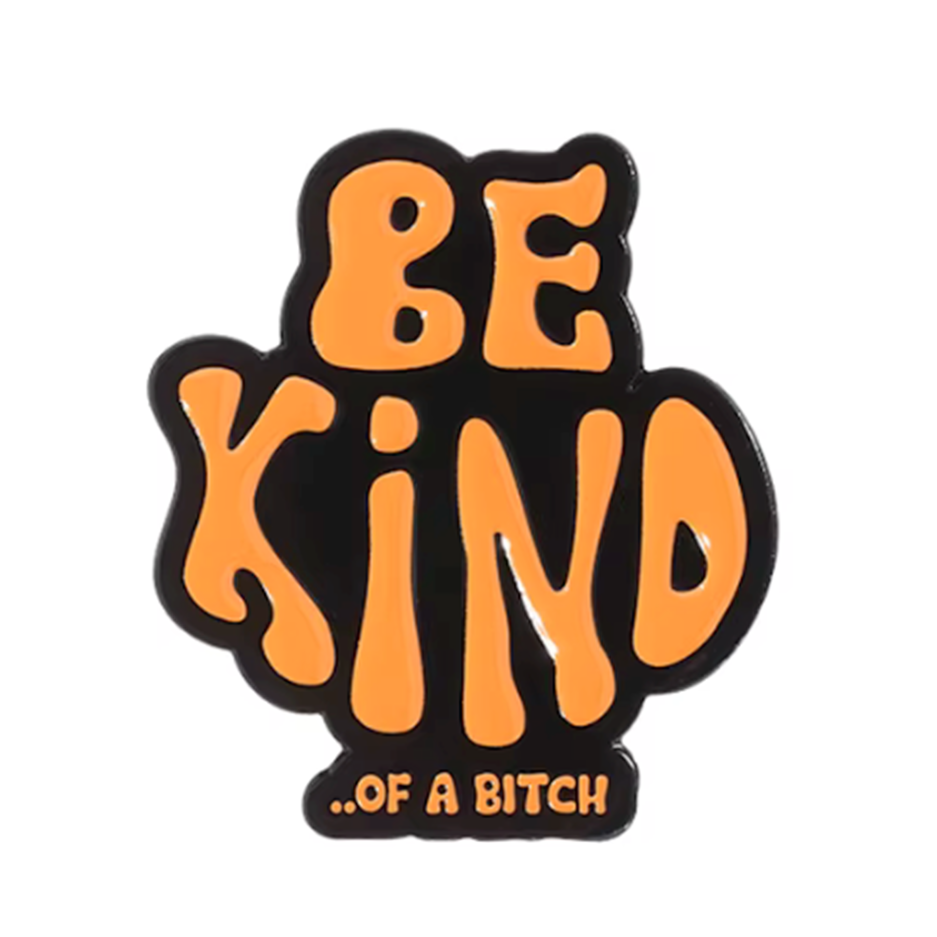 Be Kind Of A Bitch Pin Badge
