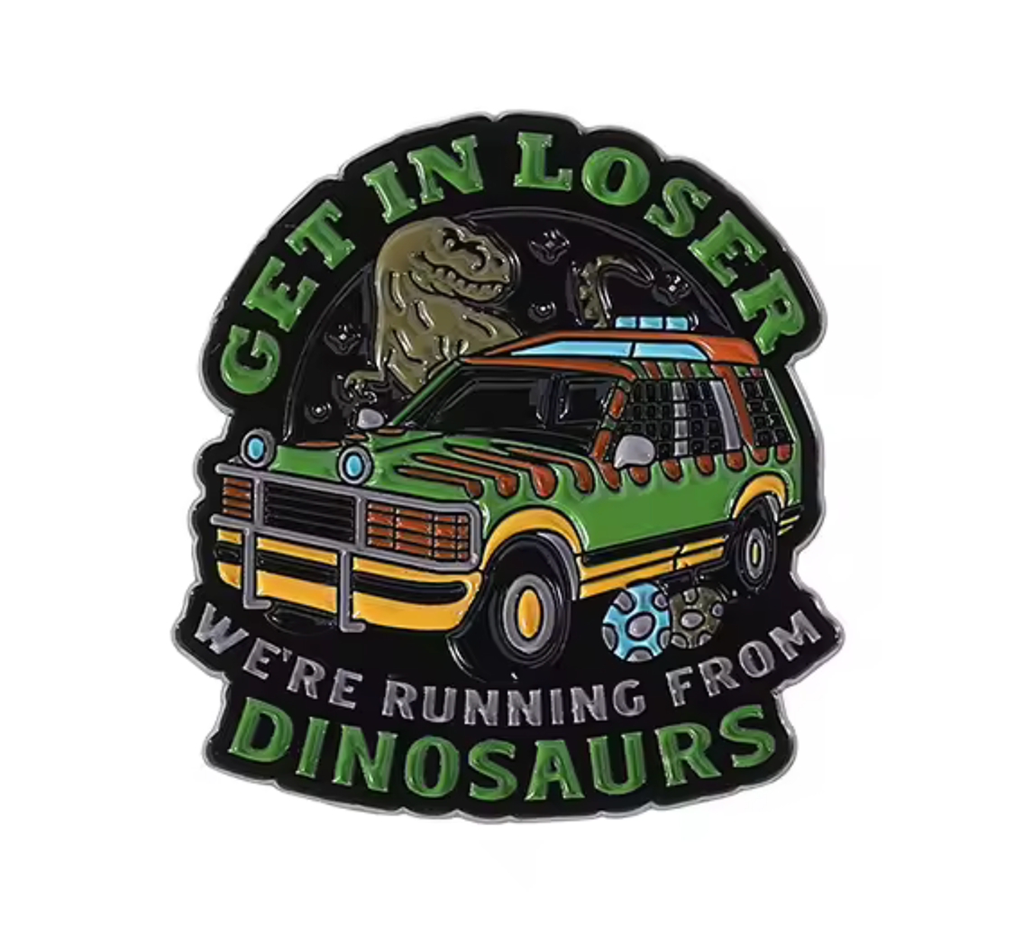 Get In Loser We're Running From Dinosaurs Pin Badge