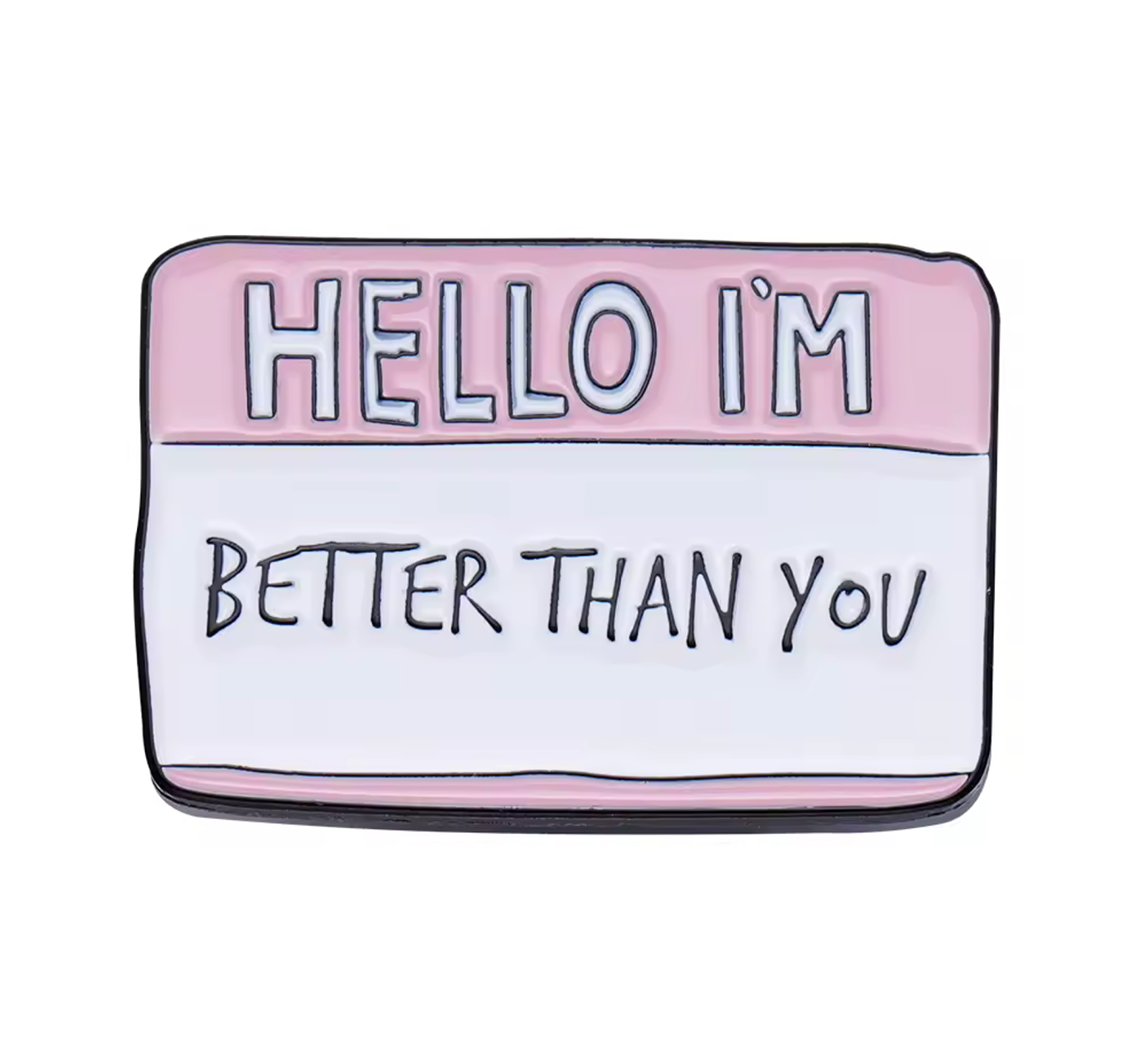 Hello, I'm Better Than You Pin Badge