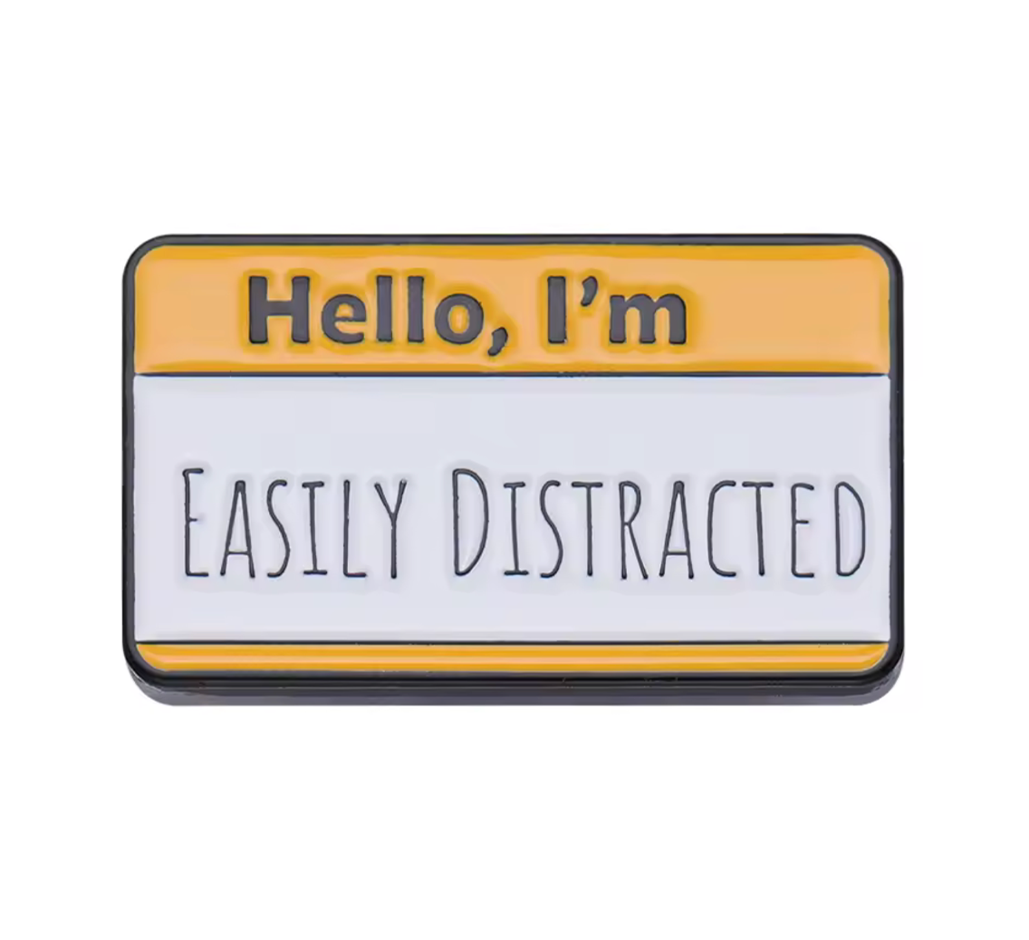 Hello I'm Easily Distracted Pin Badge