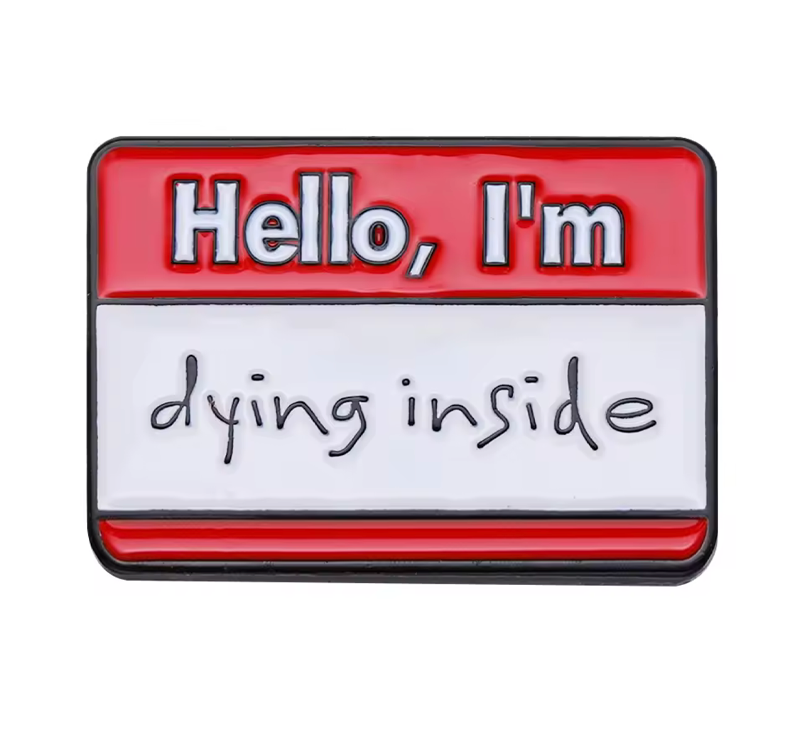 Hello, I'm Dying Inside Pin Badge