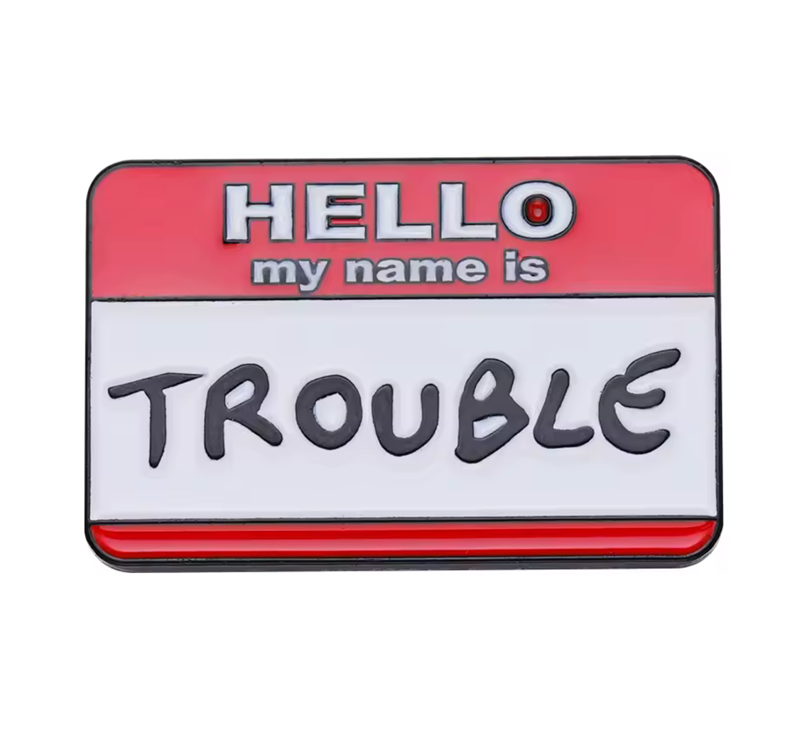 Hello My Name Is Trouble Pin Badge