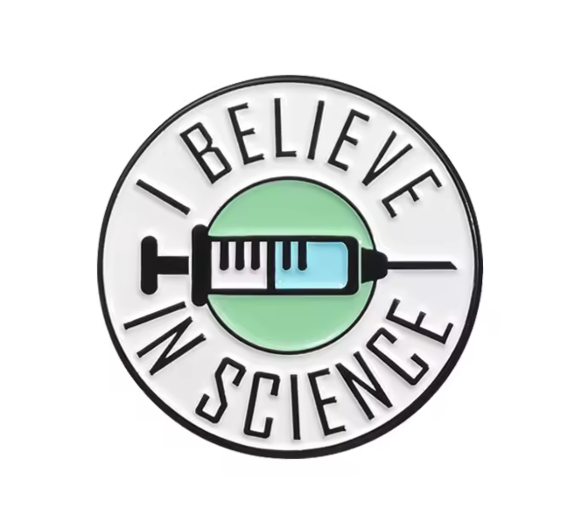 I Believe In Science Pin Badge