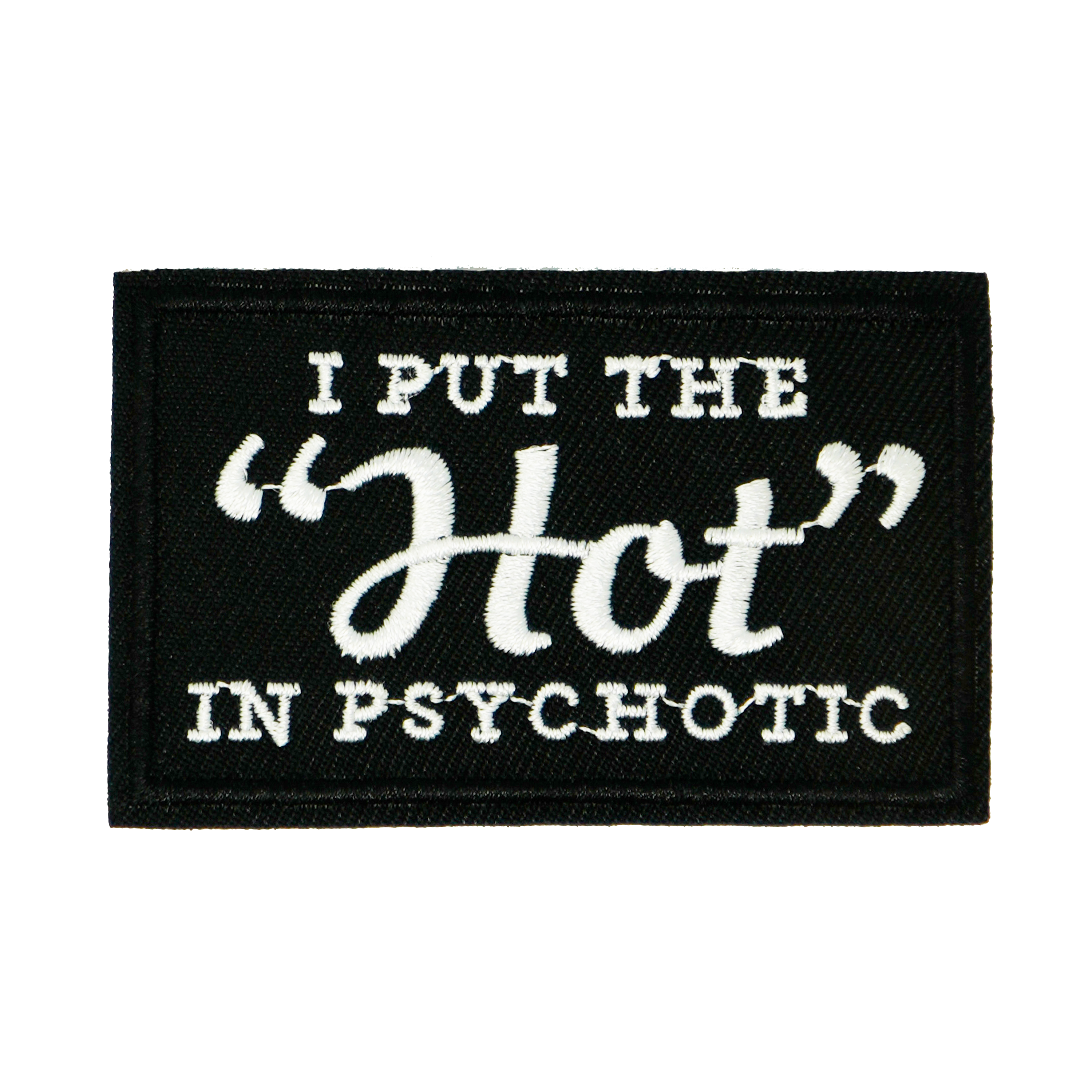 I Put The Hot In Psychotic Black Iron On Patch (7.8 x 5cm)