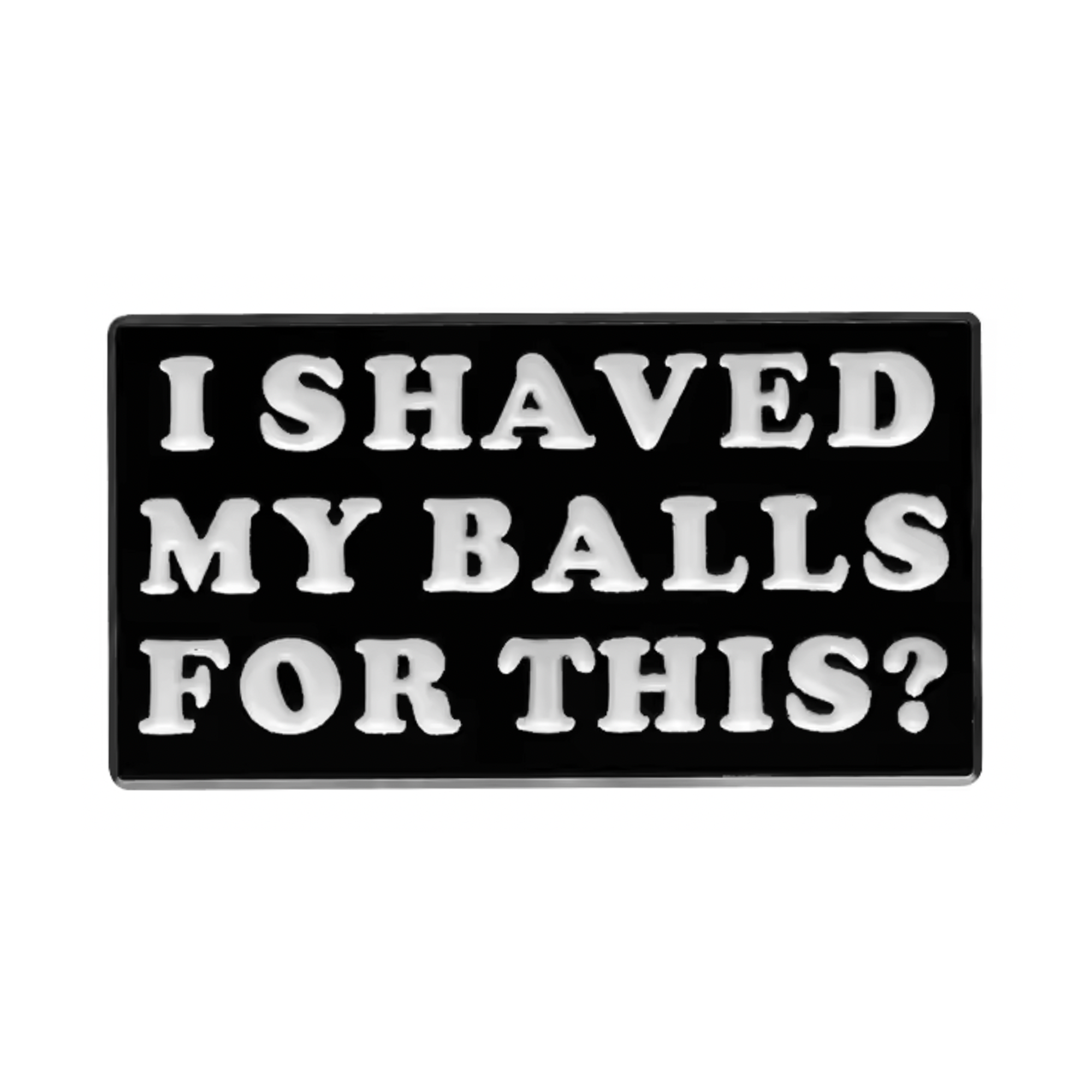 I Shaved My Balls For This Pin Badge