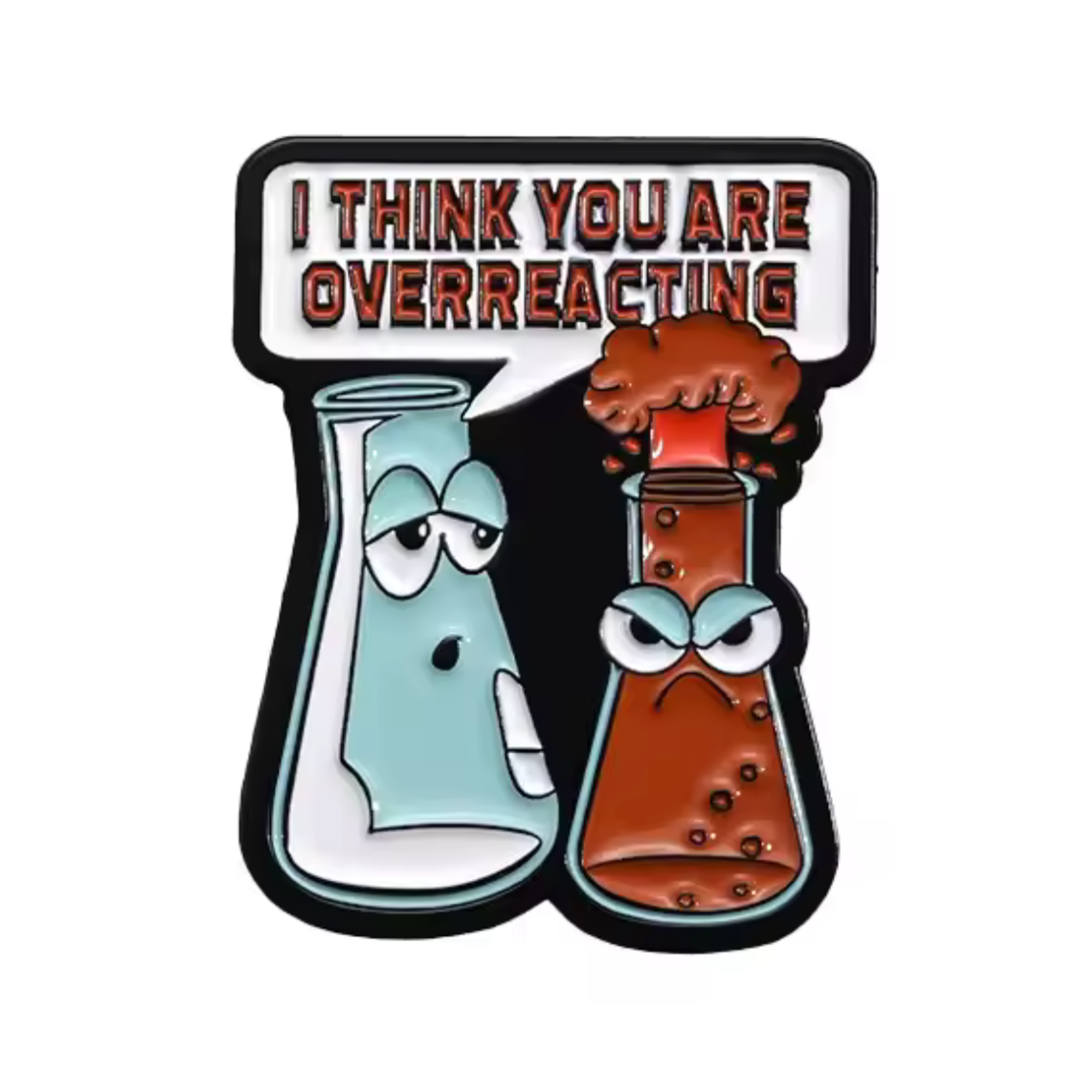I Think You Are Overreacting Science Pin Badge