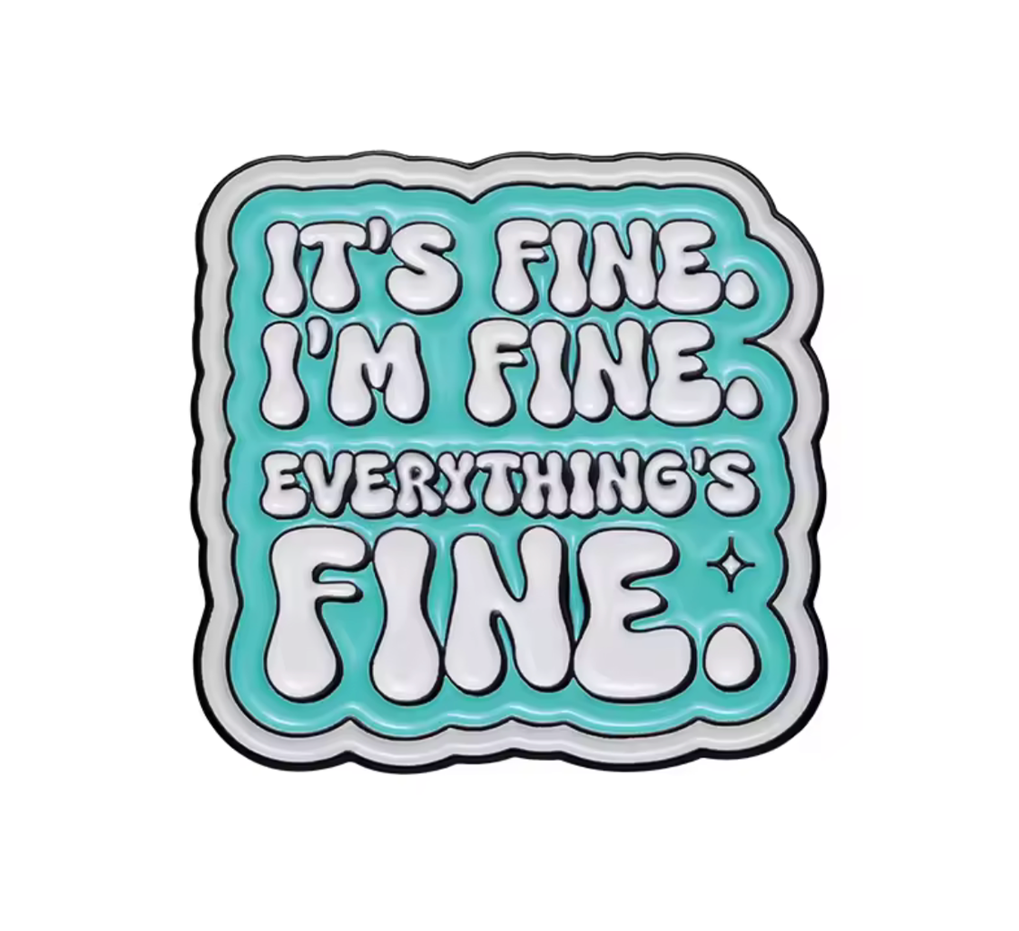 It's Fine, Everything Is Fine Pin Badge
