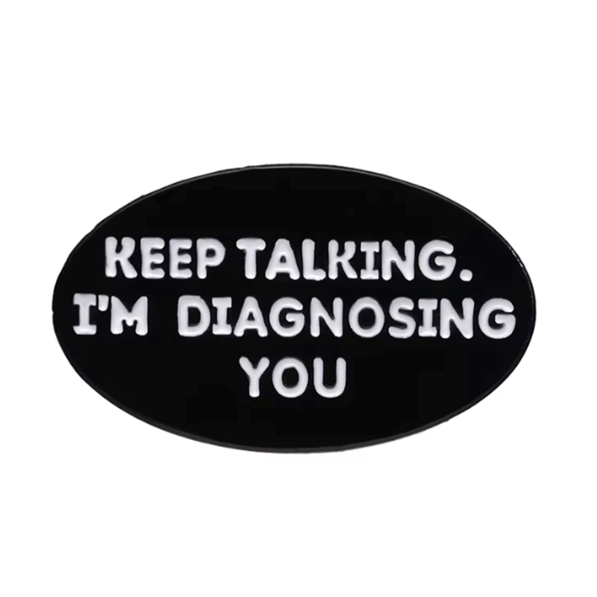 Keep Talking I'm Diagnosing You Psychologist Pin Badge
