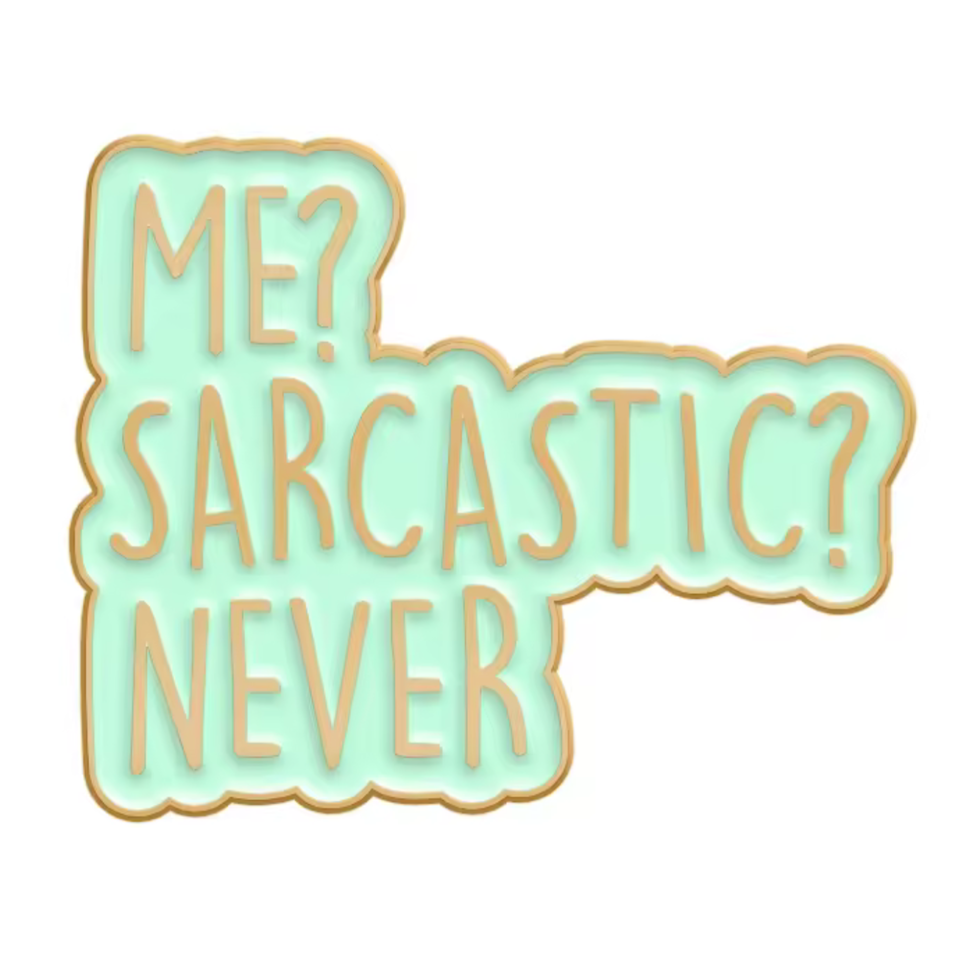 Me Sarcastic? Never! Funny Pin Badge