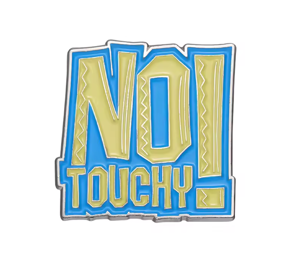No Touchy! Pin Badge