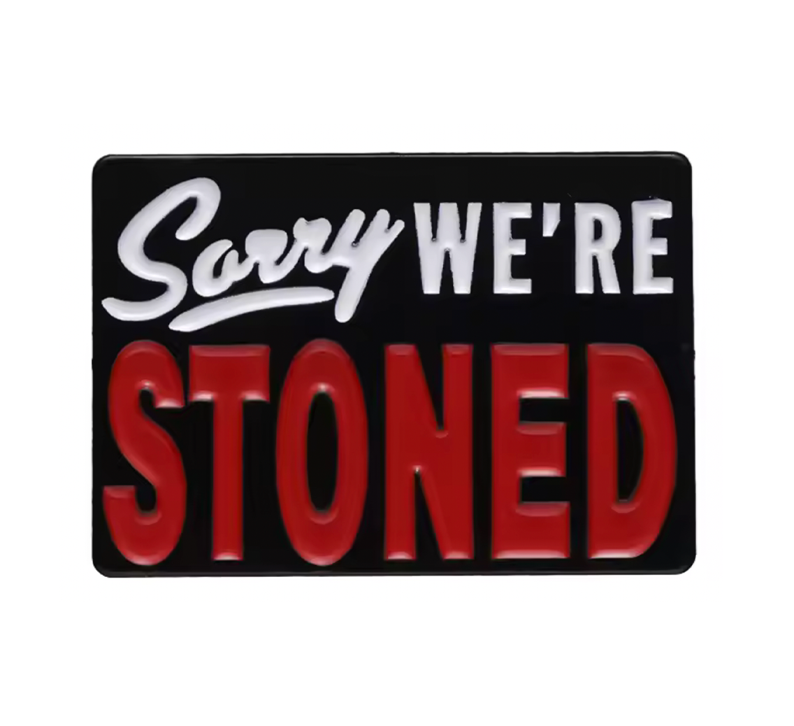 Sorry We're Stoned Pin Badge