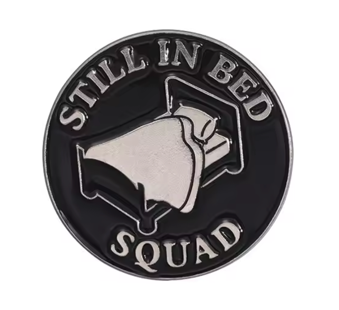 Still In Bed Squad Pin Badge