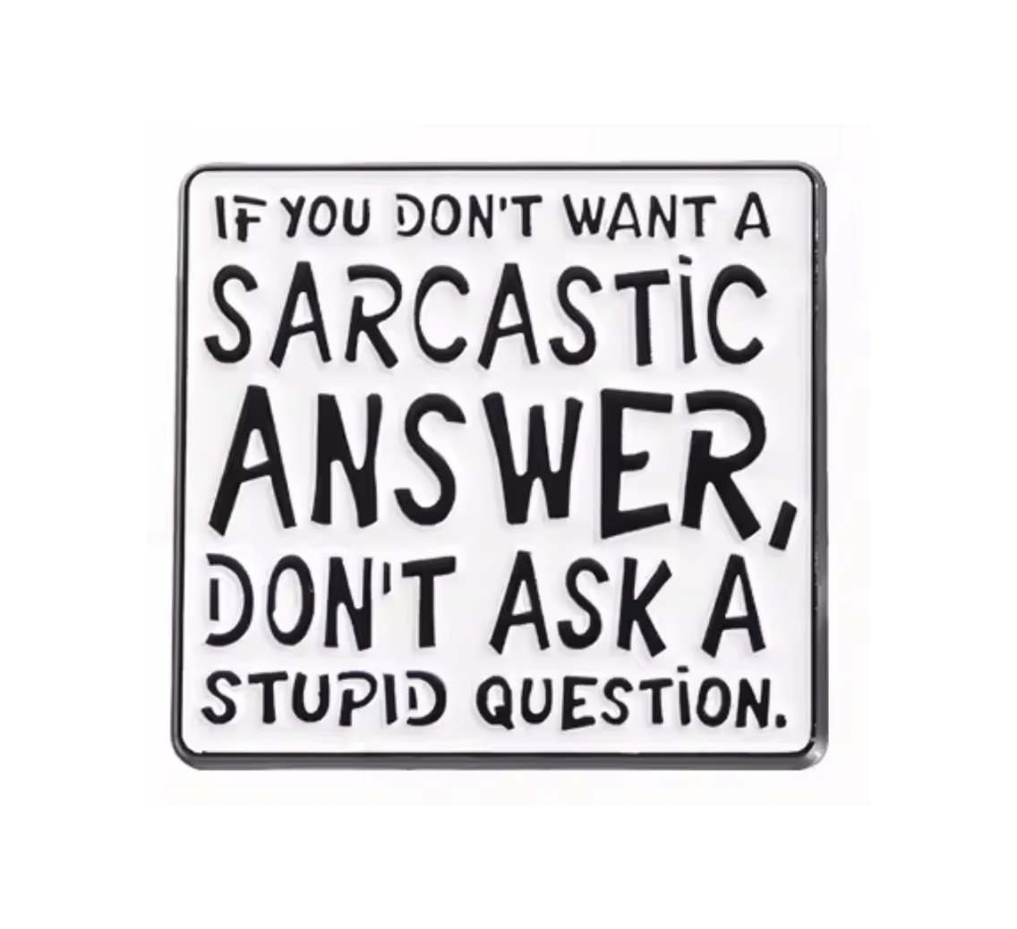 Don't Ask Stupid Questions Sarcasm Pin Badge