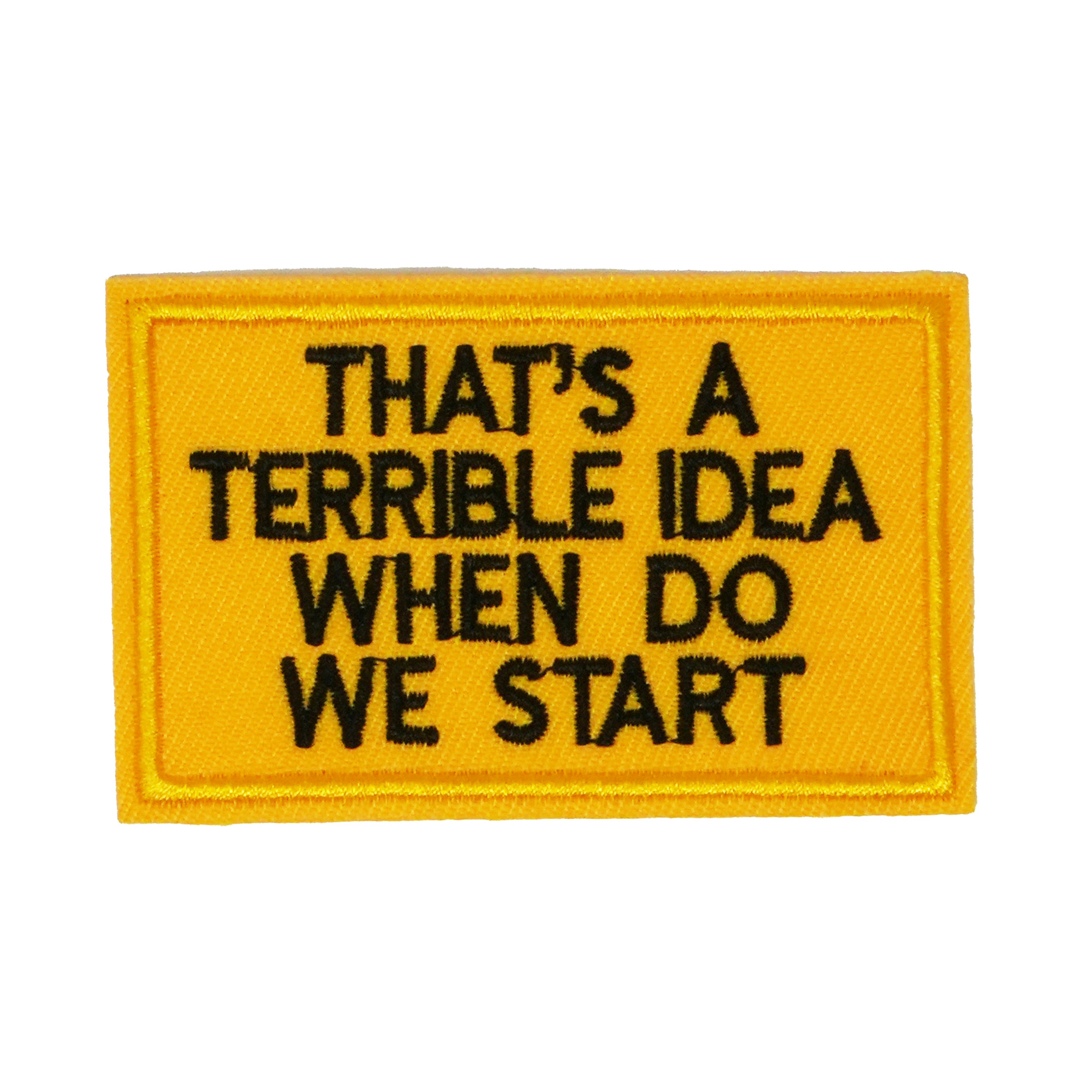 That's A Terrible Idea When Do We Start (5 x 8cm)