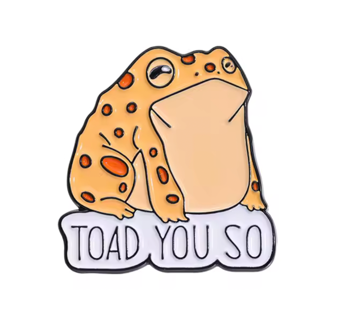 Toad You So Pin Badge