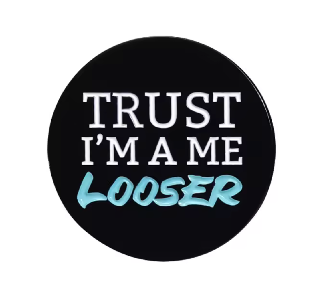 Trust I'm A Me Loser Pin Badge