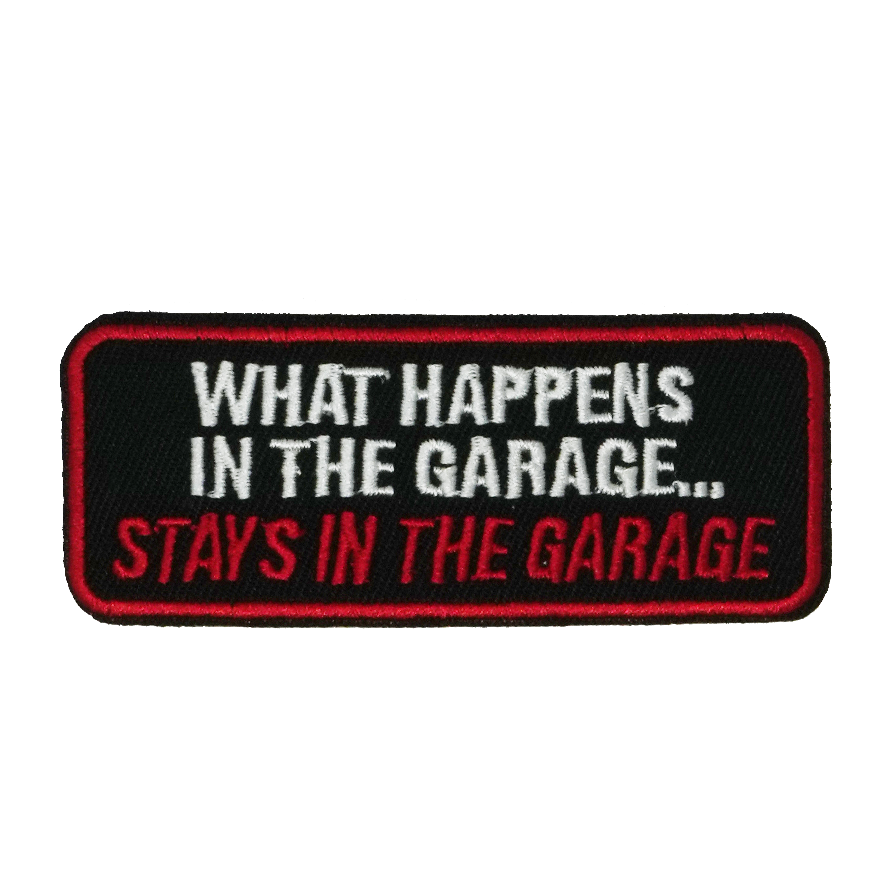 What Happens In The Garage Stays In The Garage Patch Iron On (9 x 3.5cm)