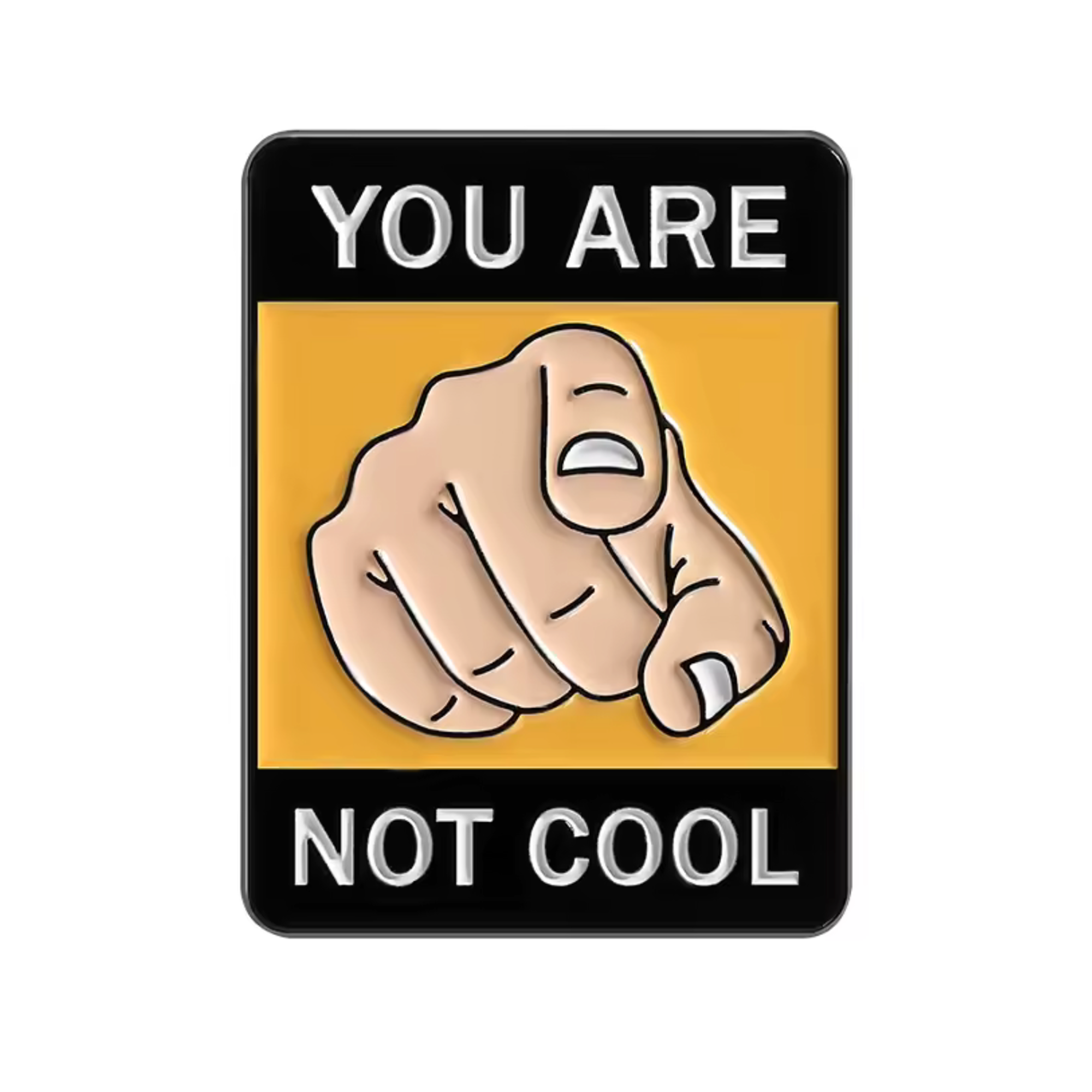 You Are Not Cool Pin Badge