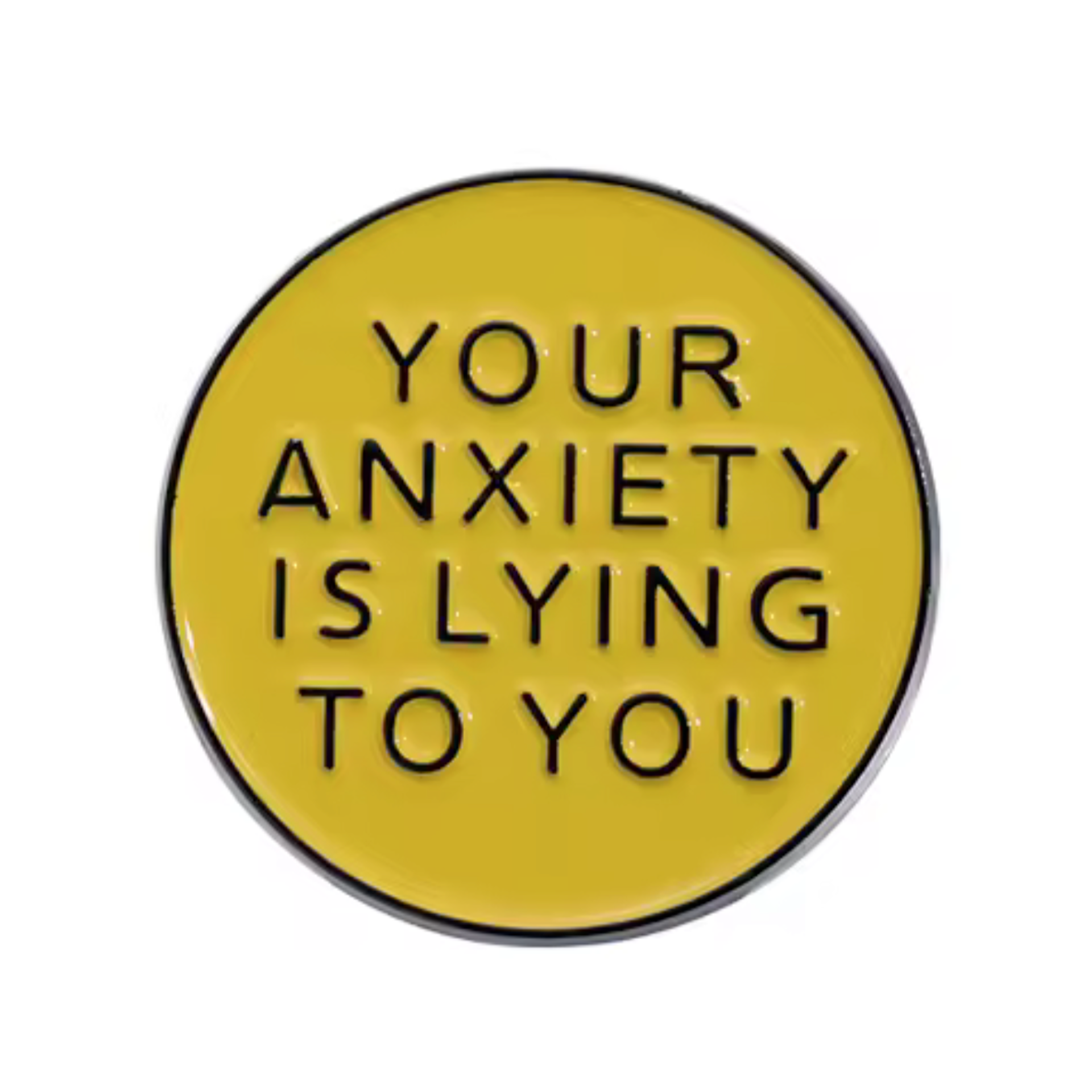 Your Anxiety Is Lying To You Pin Badge