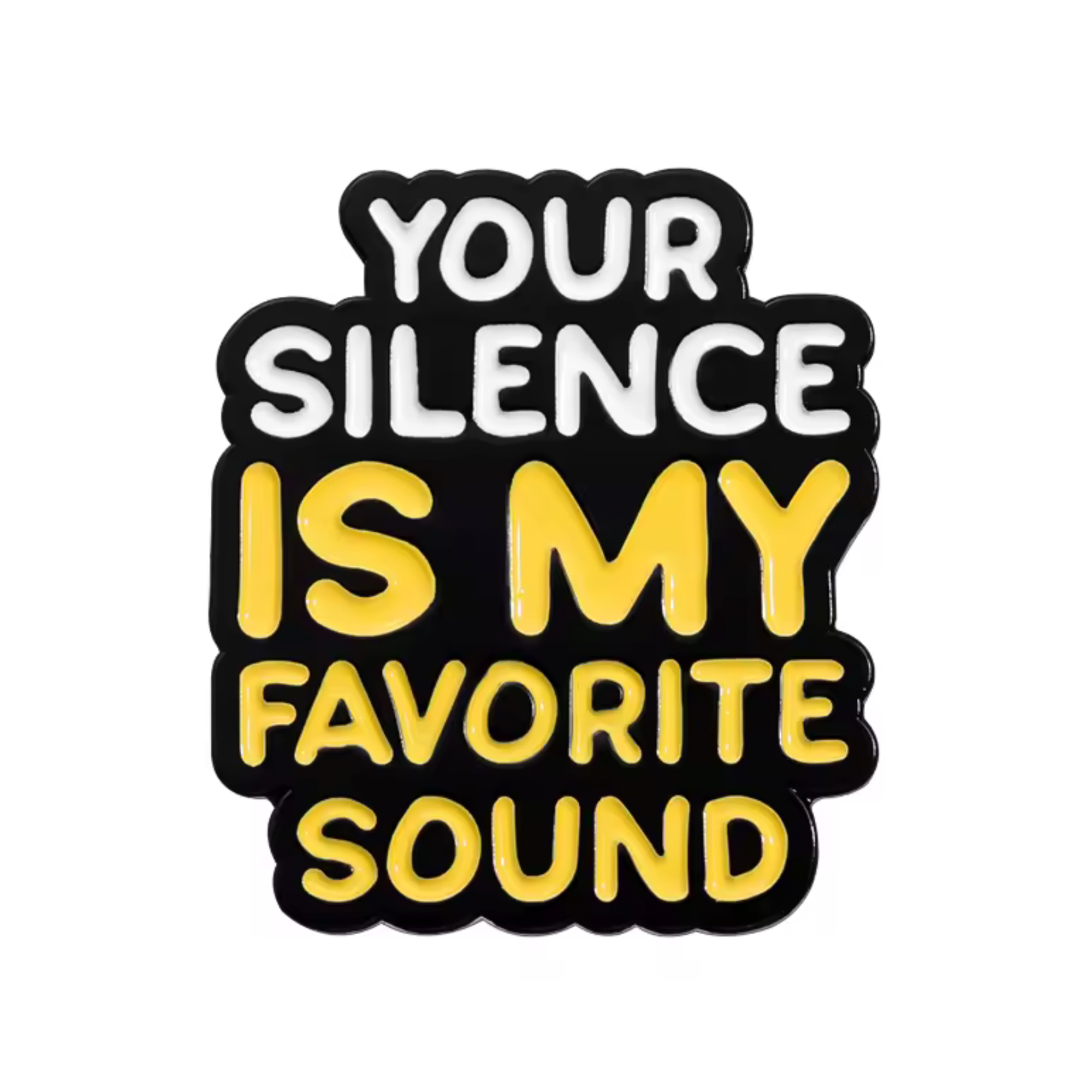 Your Silence Is My Favourite Sound Pin Badge
