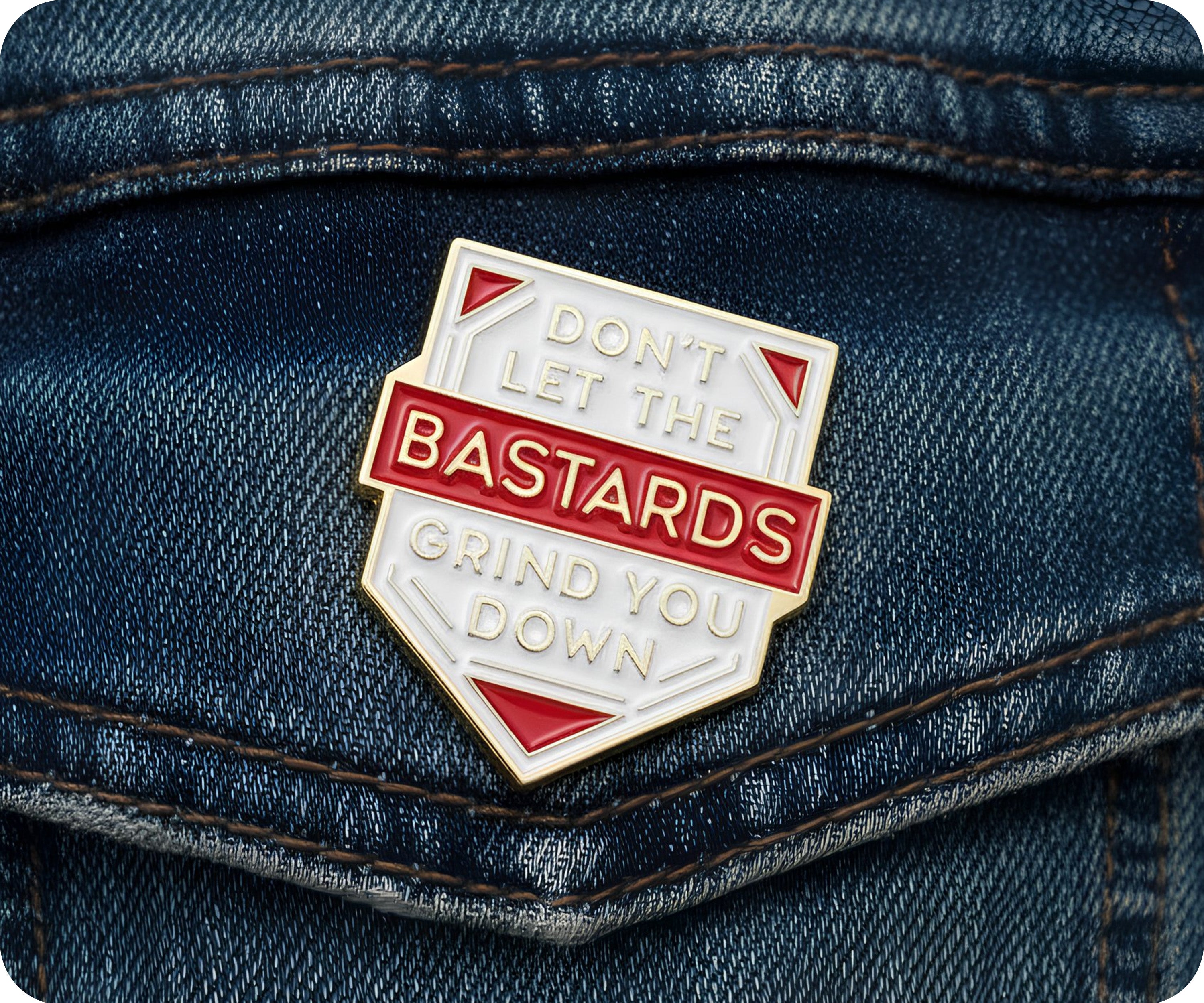 Don't Let The Bastards Get You Down Pin Badge