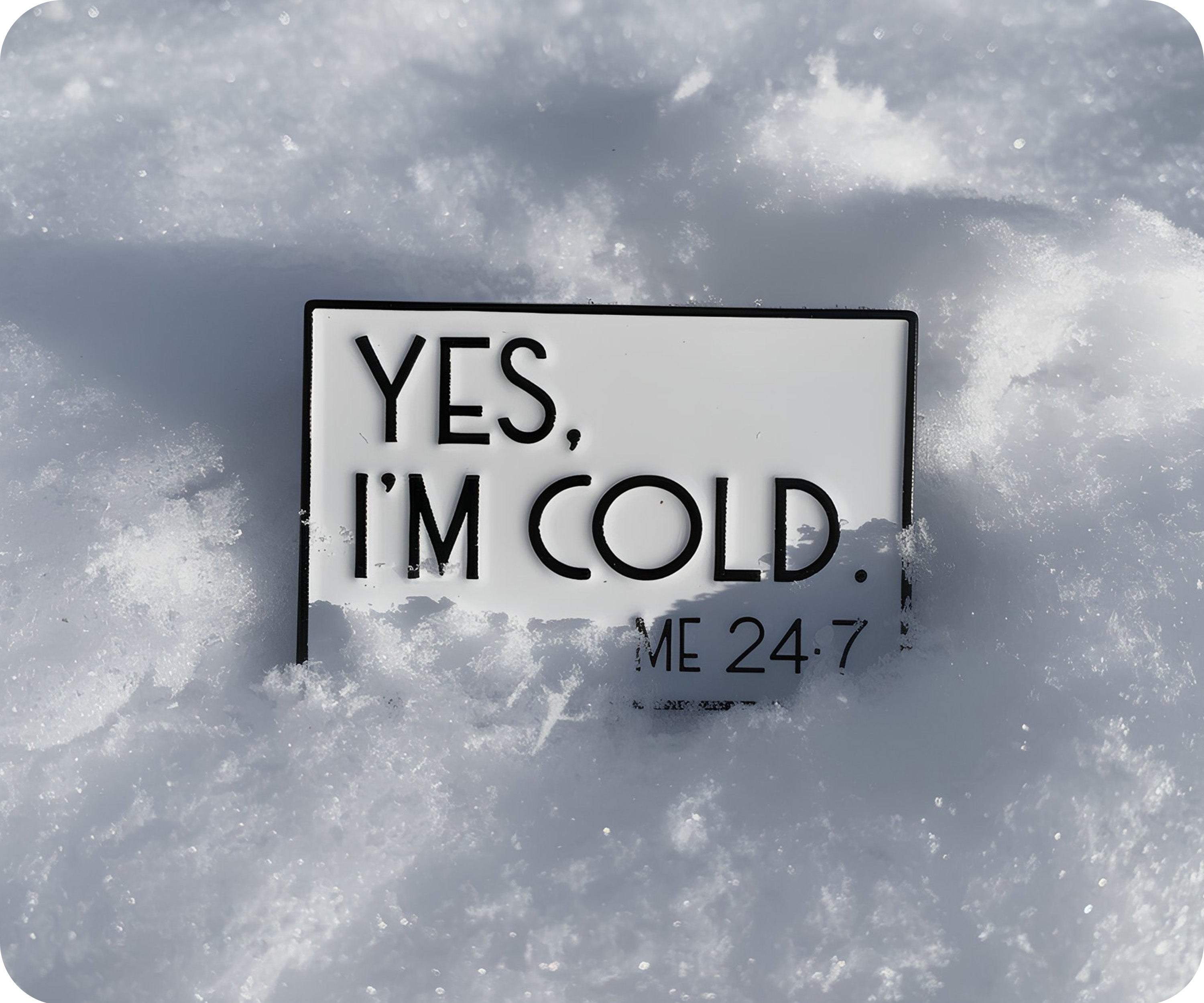 Yes I'm Cold 24/7 Pin Badge