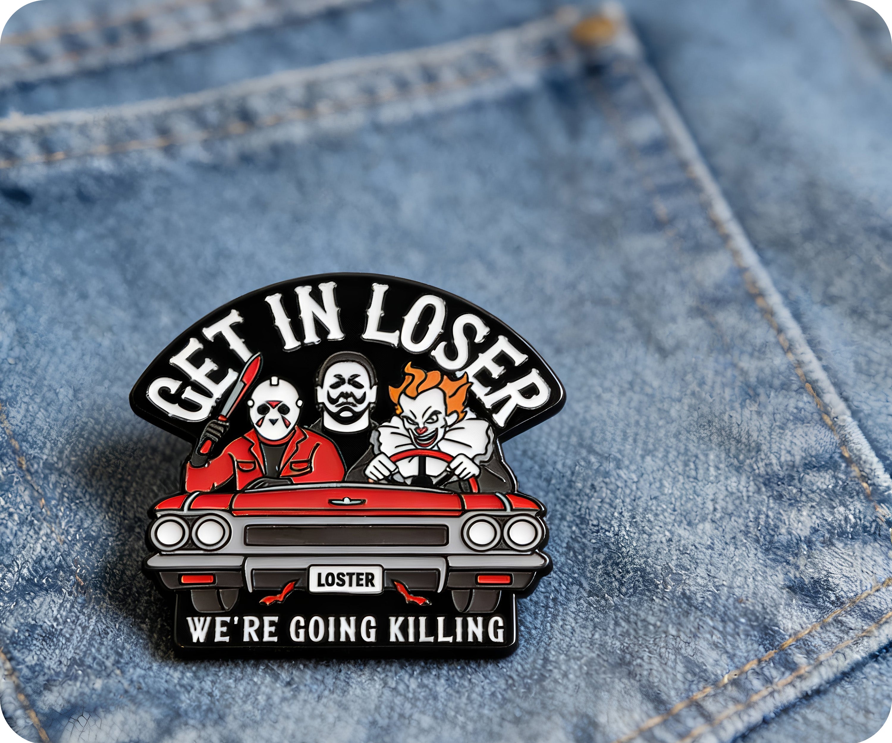 Get In Loser We're Going Killing Pin Badge