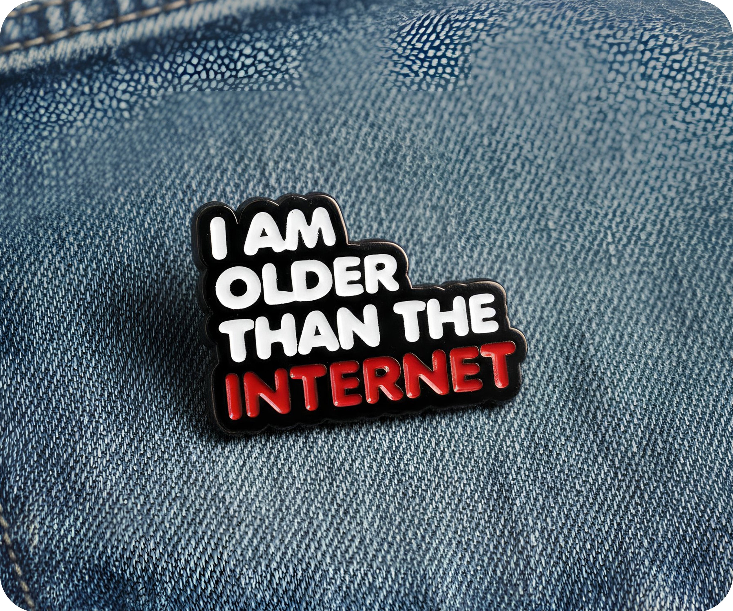 I Am Older Than The Internet Pin Badge