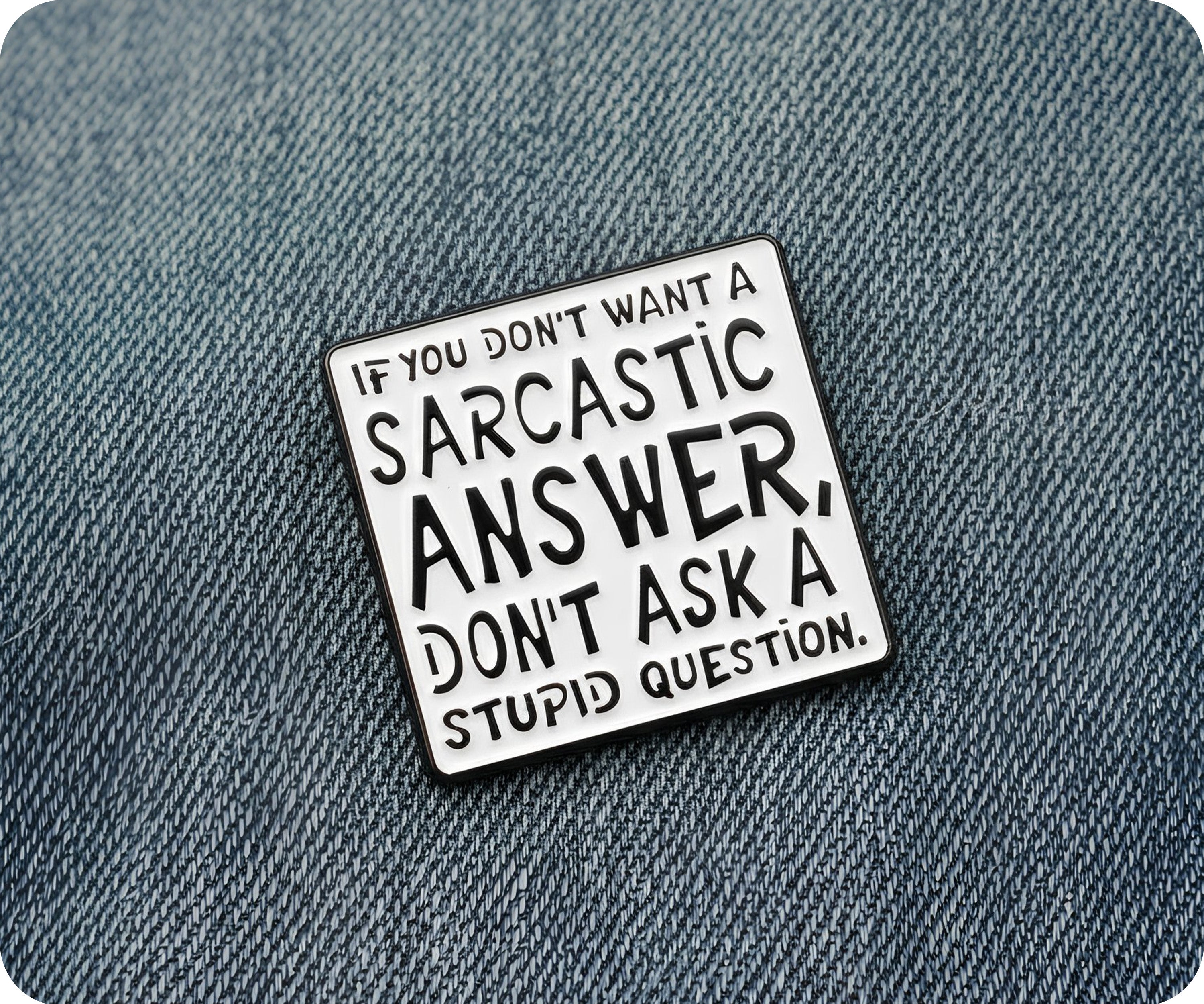 Don't Ask Stupid Questions Sarcasm Pin Badge