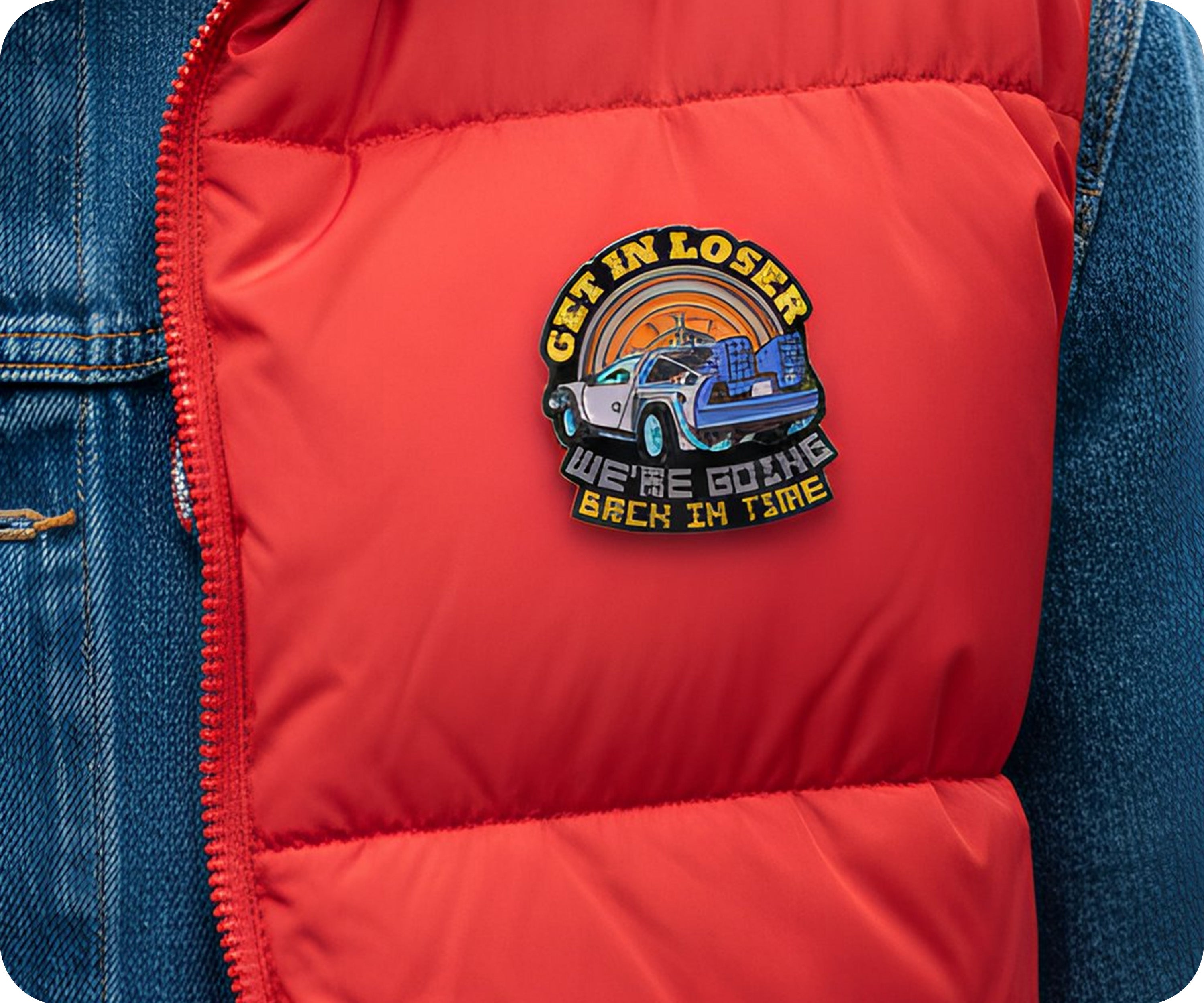 Get In Loser We're Going Back In Time Pin Badge