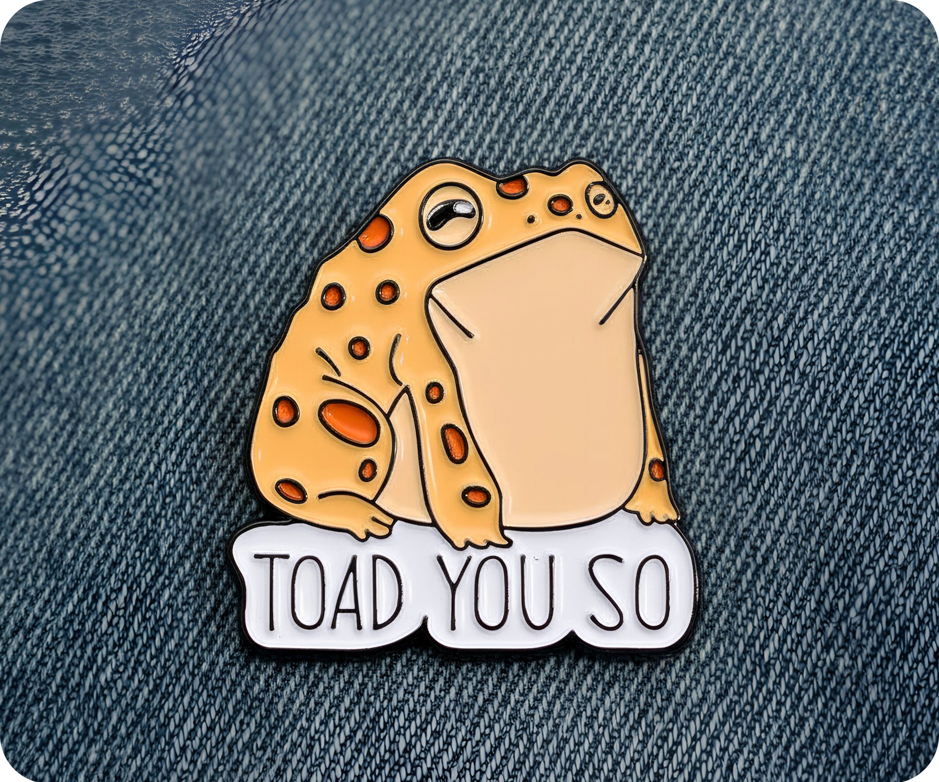 Toad You So Pin Badge