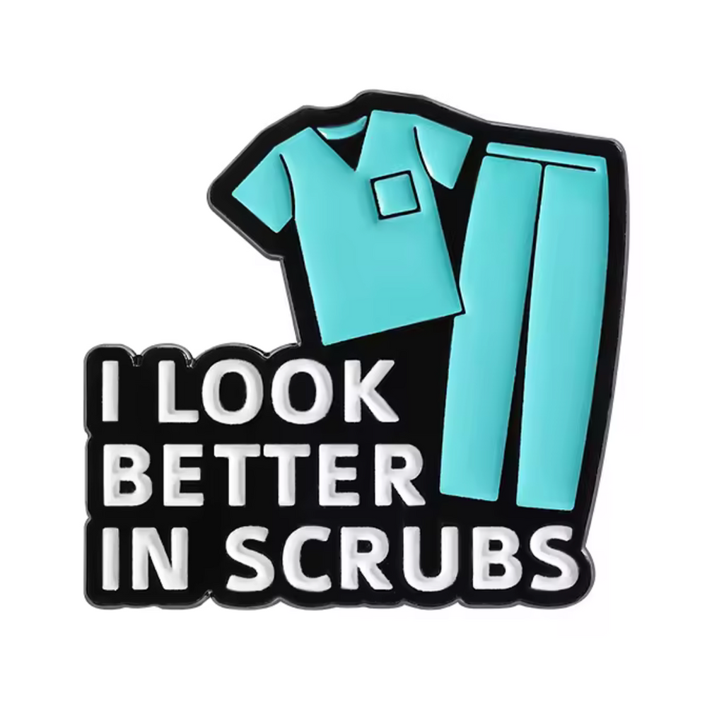 I Look Better In Scrubs Medical Hospital Pin Badge
