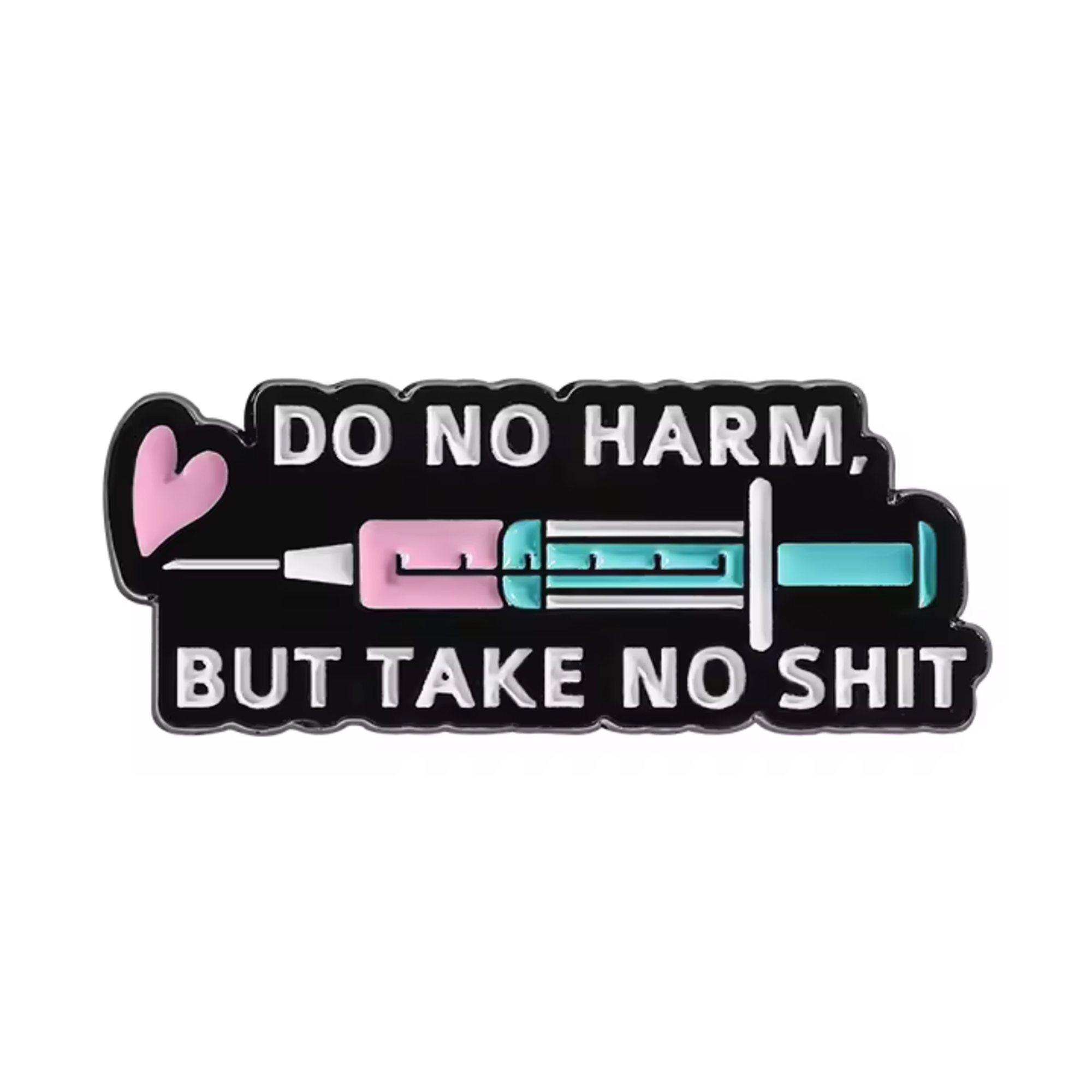 Do No Harm But Take No Shit Medical Nurse Pin Badge