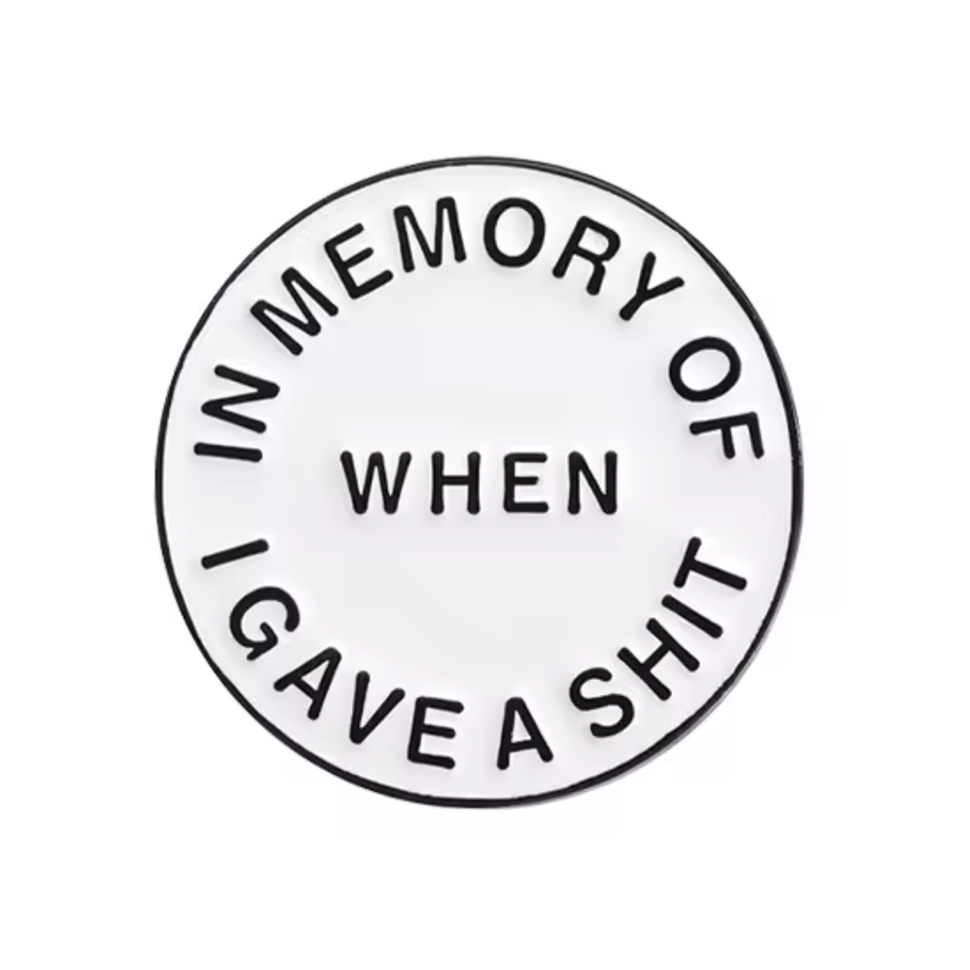 When I Gave A Shit Pin Badge