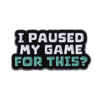 I Paused My Game For This Pin Badge