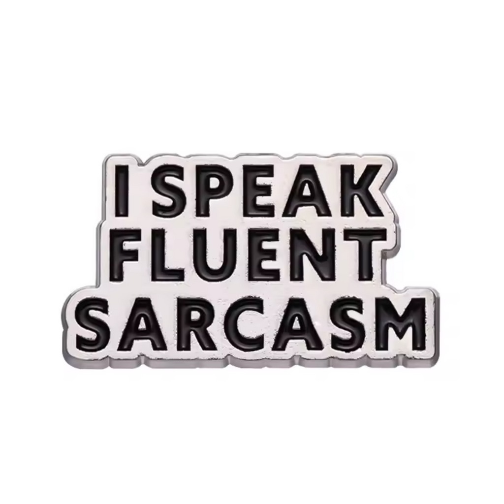 I Speak Fluent Sarcasm Pin Badge