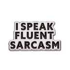 I Speak Fluent Sarcasm Pin Badge