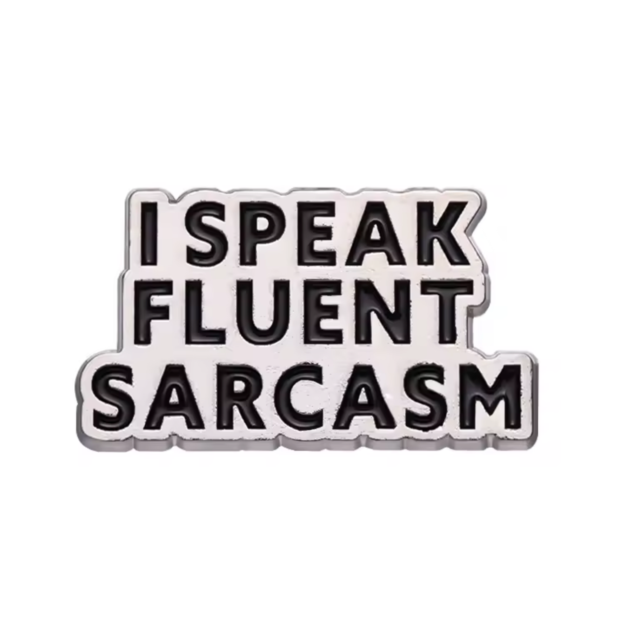 I Speak Fluent Sarcasm Pin Badge