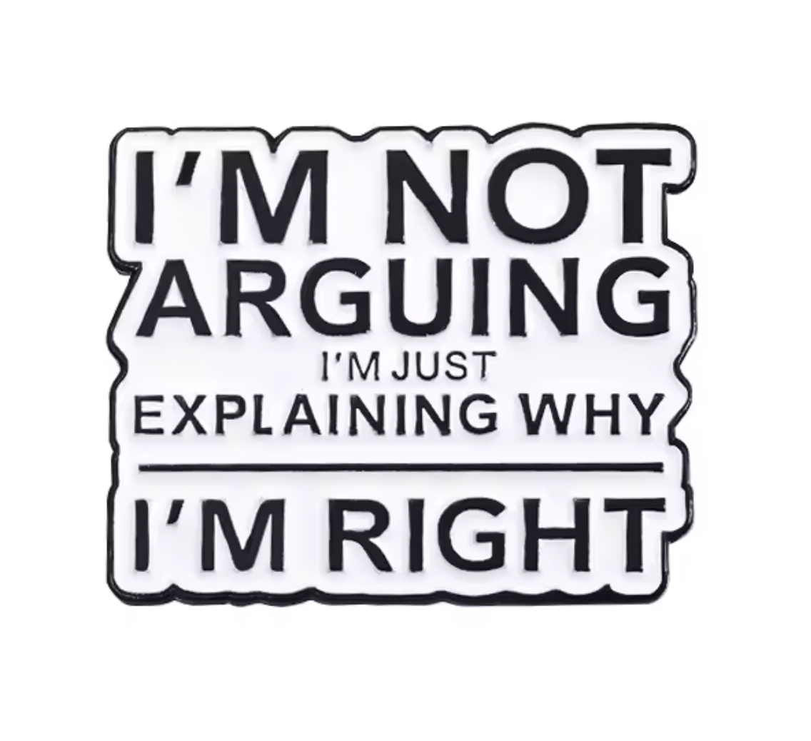 I'm Not Arguing I'm Explaining Why I'm Right Pin Badge Main image