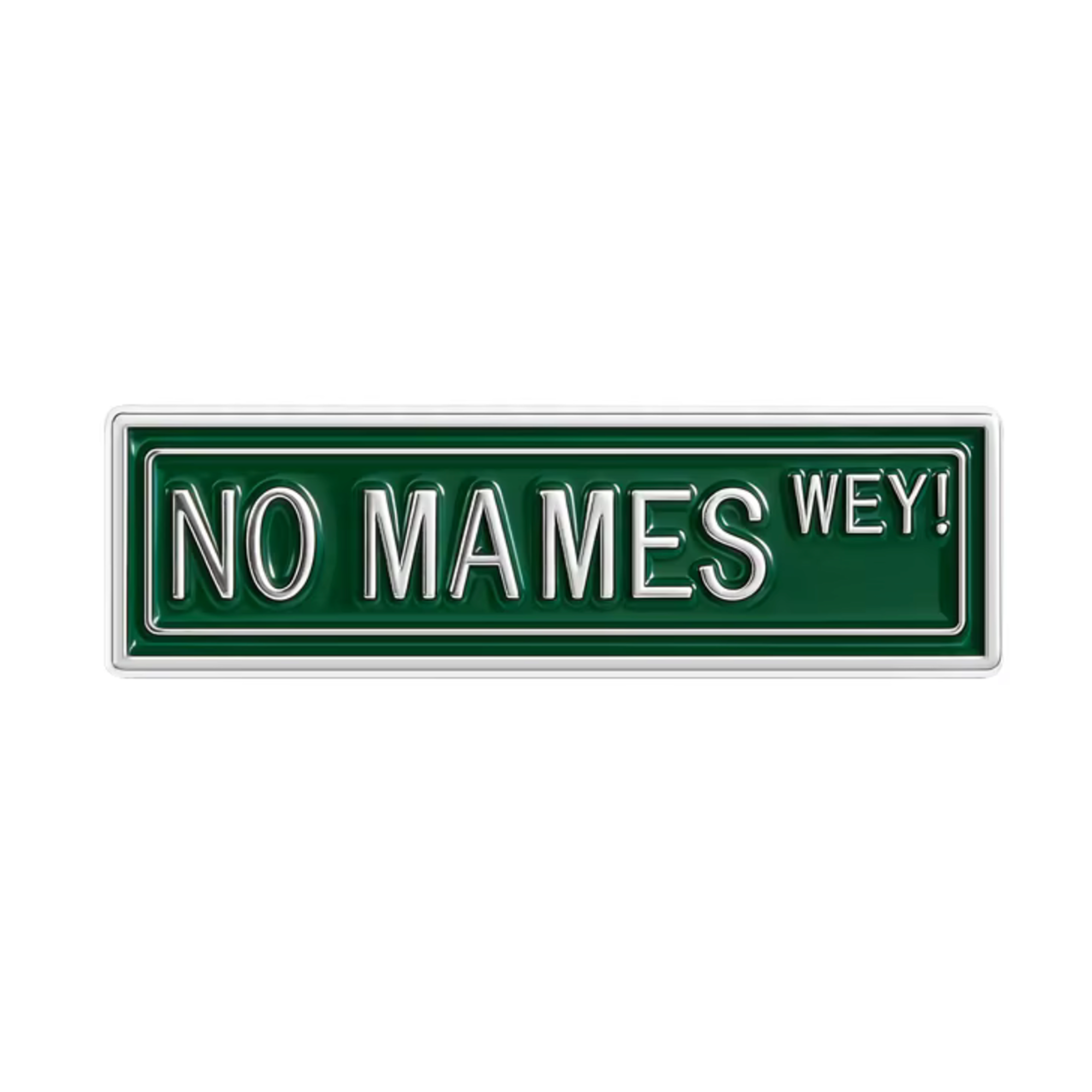 No Mames Wey! Street Sign Spanish Mexican Funny Pin Badge
