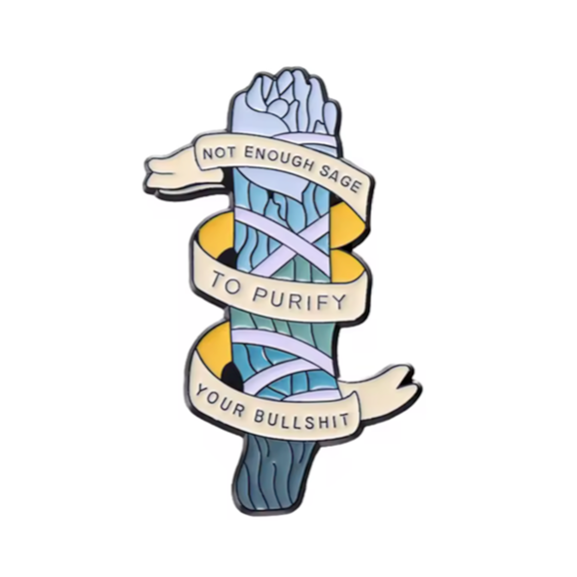 Not Enough Sage To Purify Your Bullshit Pin Badge