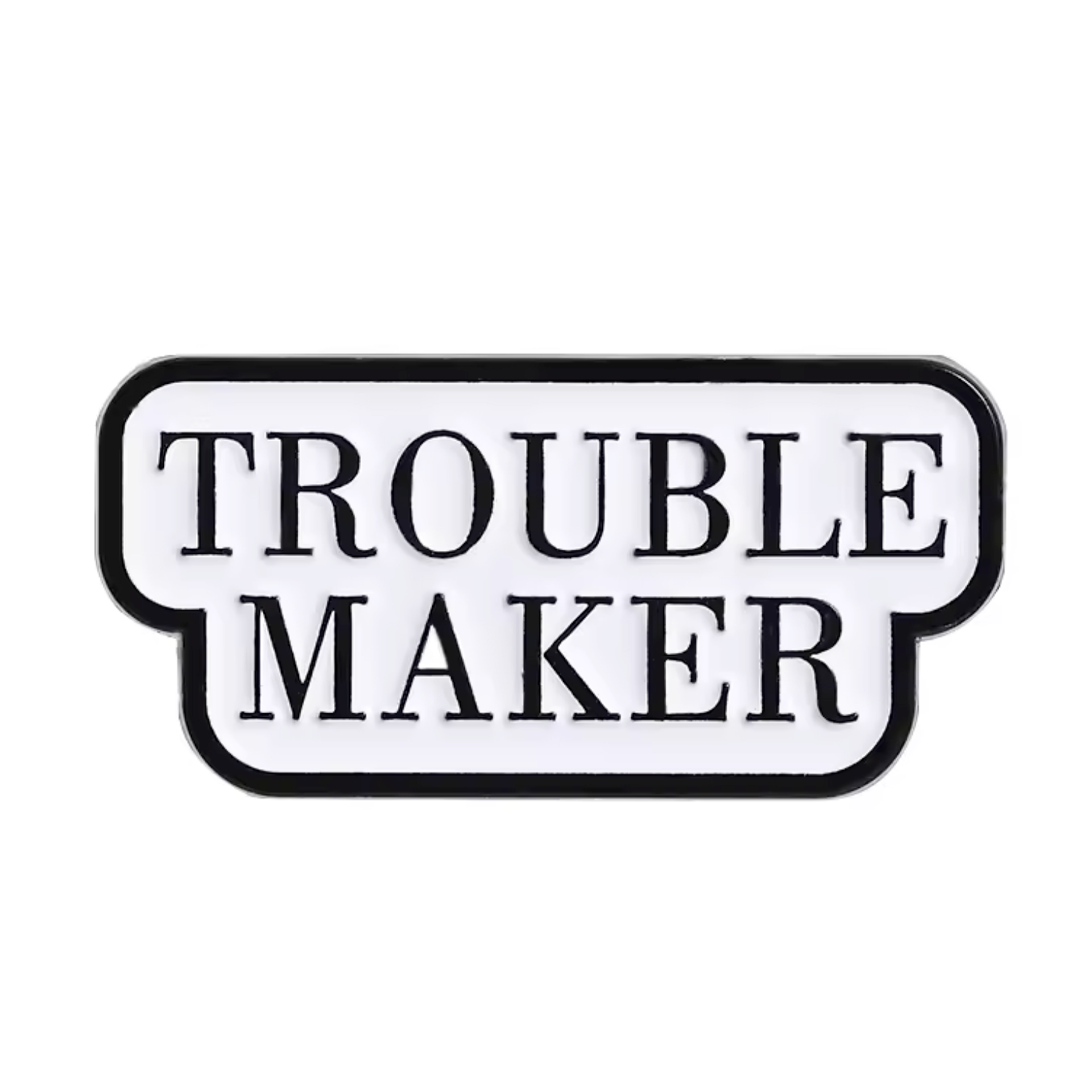 Trouble Maker Pin Badge