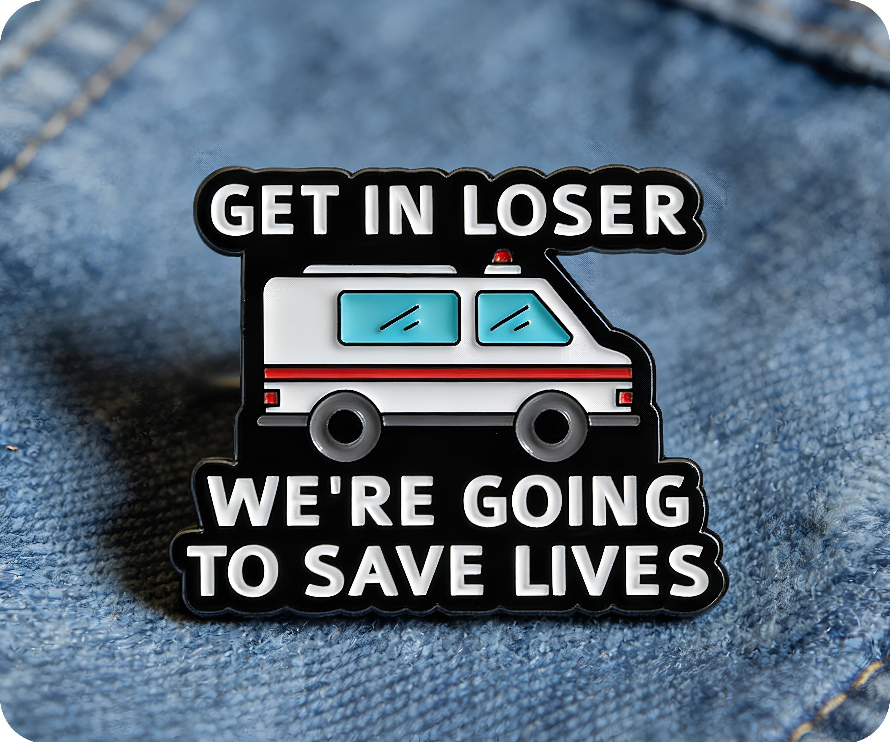 Get In Loser We Are Saving Lives Ambulance Medical Pin Badge Secondary image
