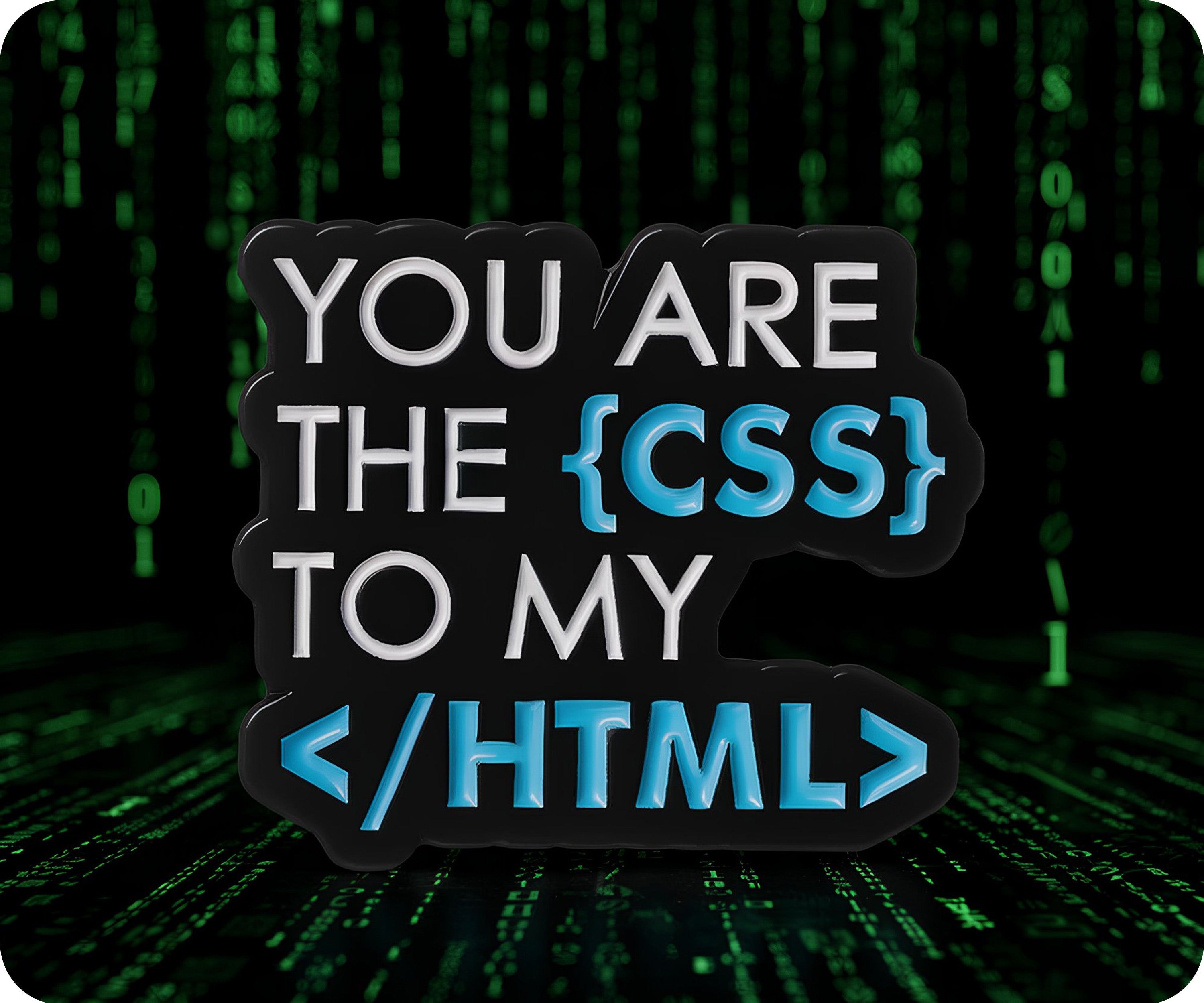 You Are The CSS To My HTML Pin Badge