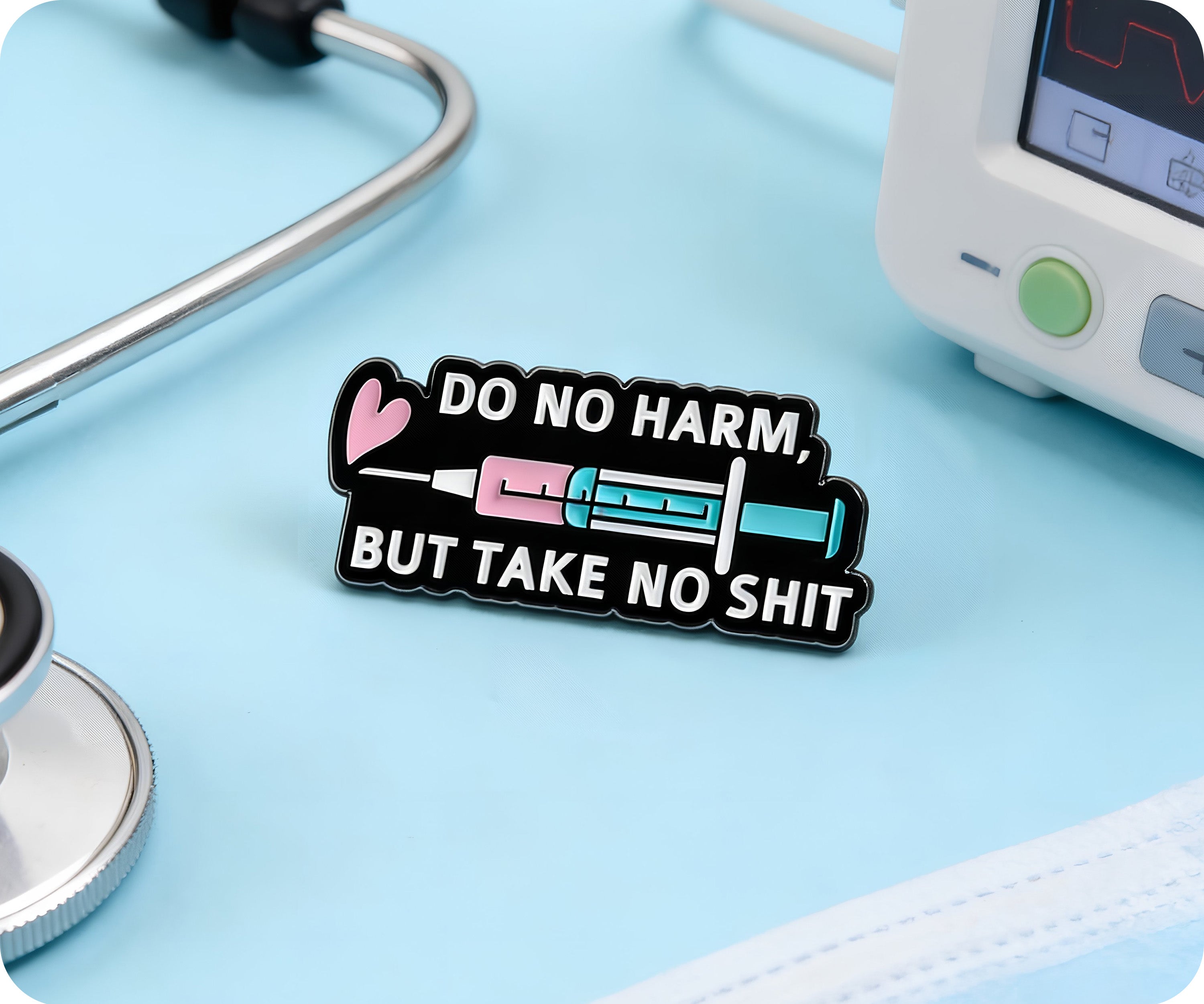 Do No Harm But Take No Shit Medical Nurse Pin Badge