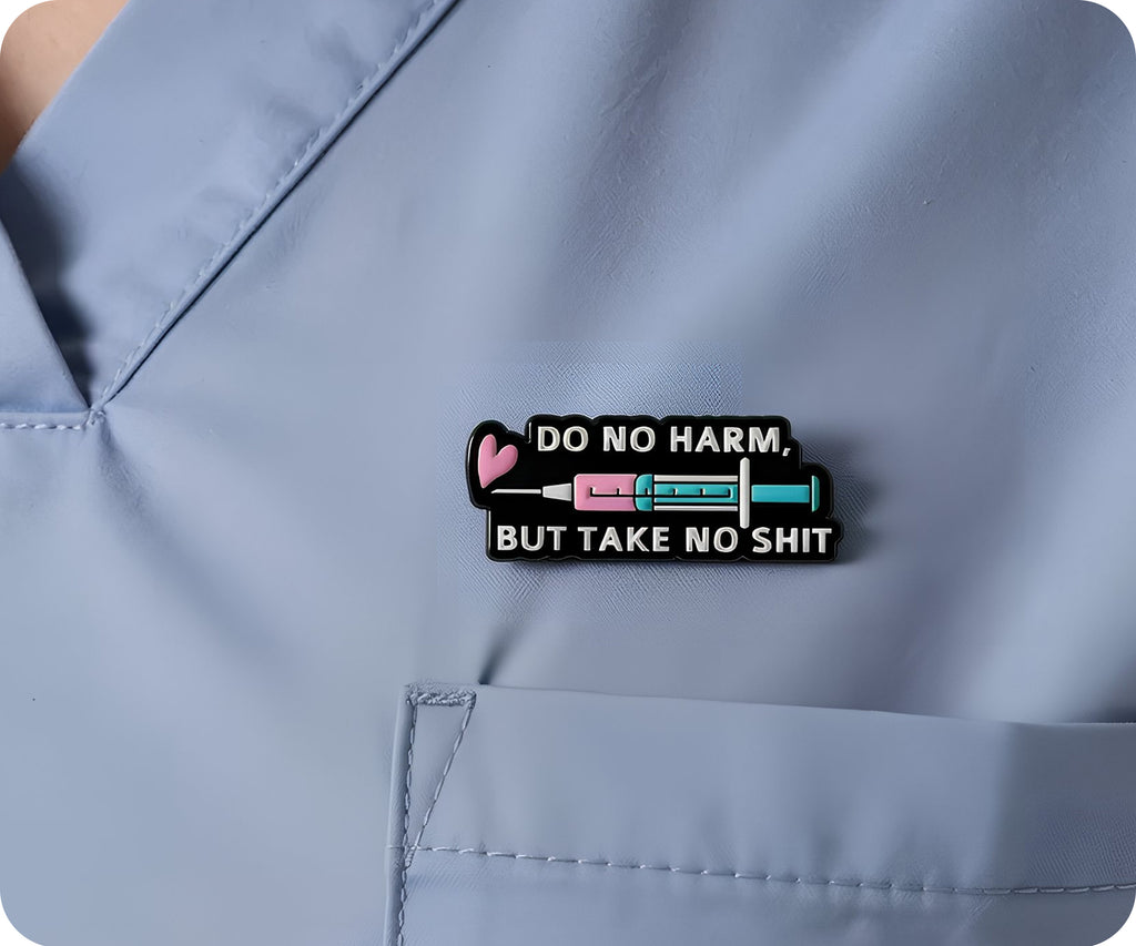 Do No Harm But Take No Shit Medical Nurse Pin Badge