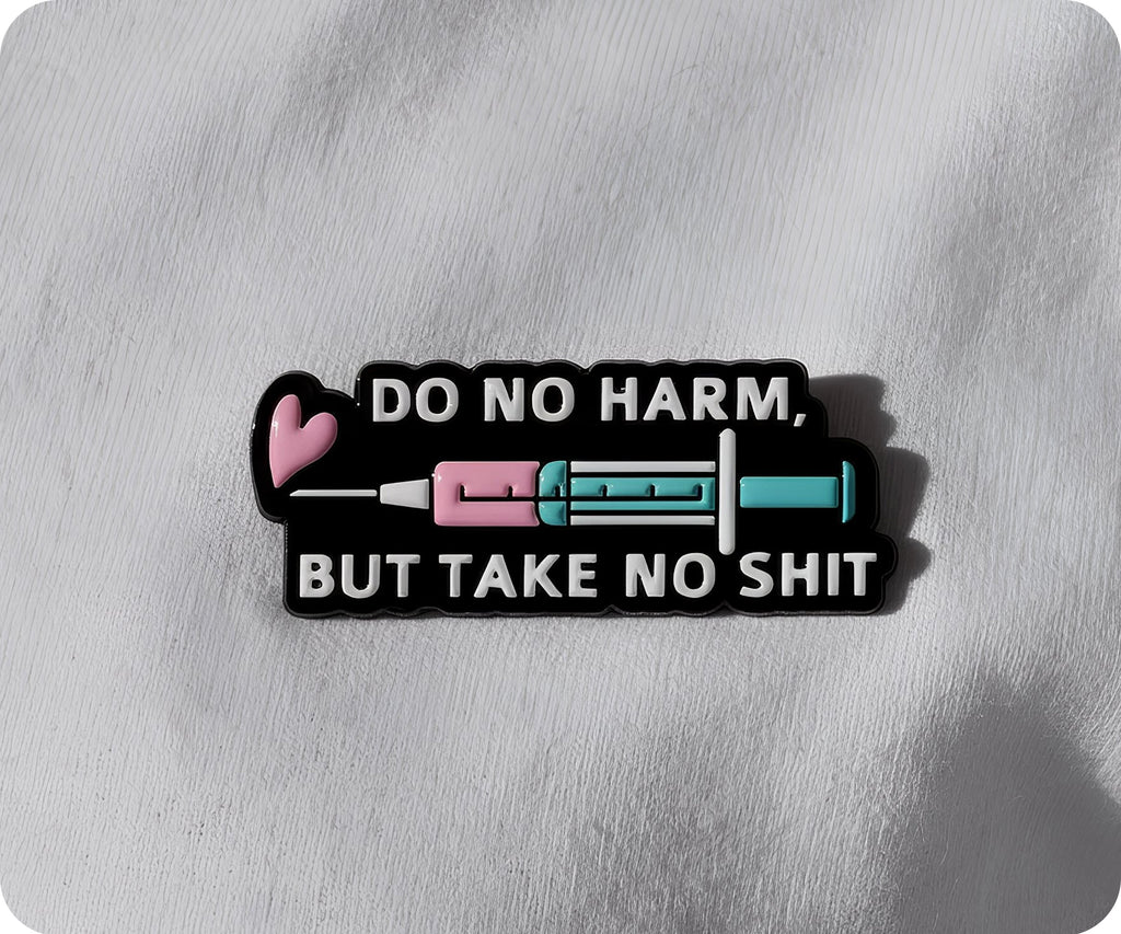 Do No Harm But Take No Shit Medical Nurse Pin Badge
