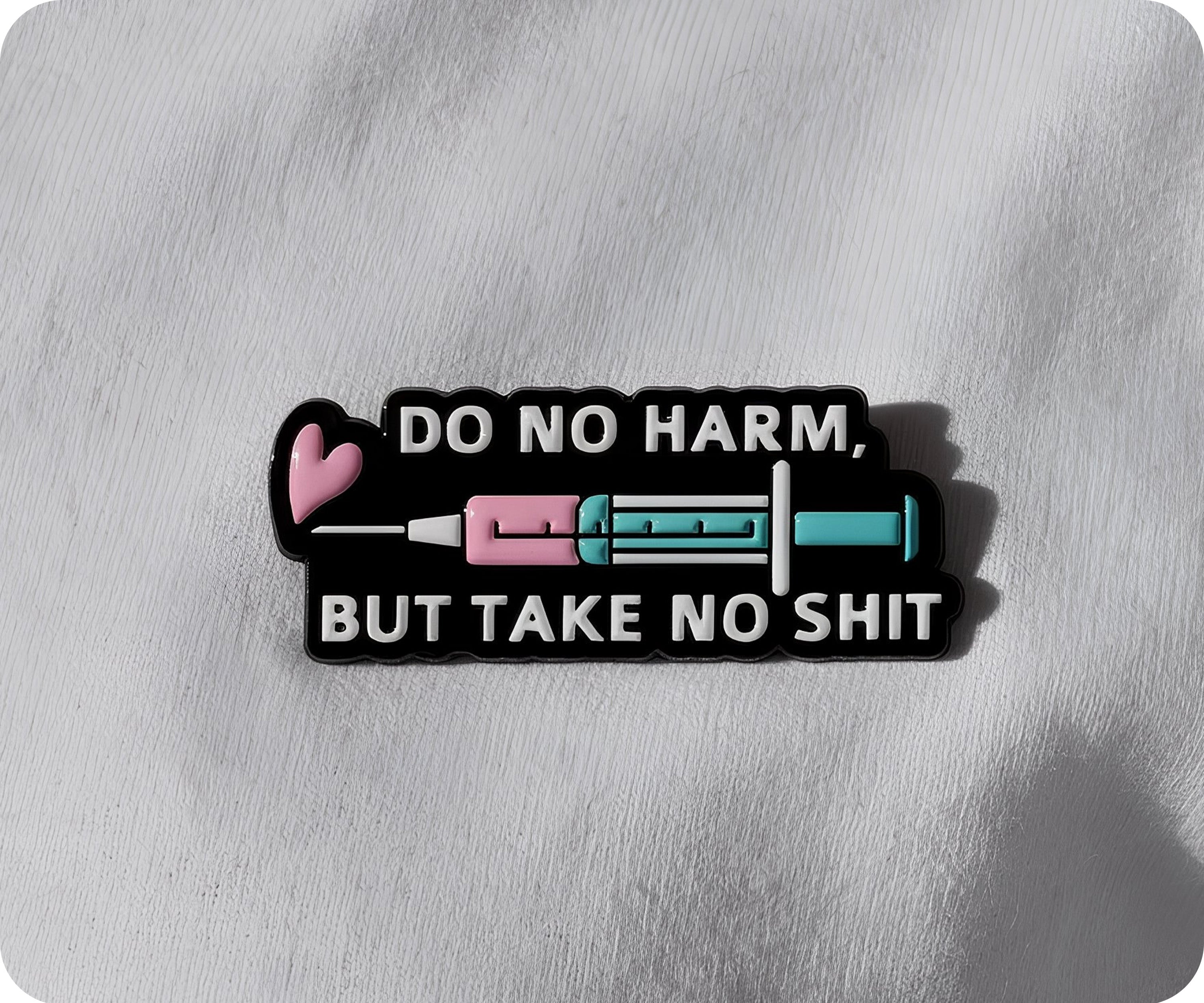 Do No Harm But Take No Shit Medical Nurse Pin Badge