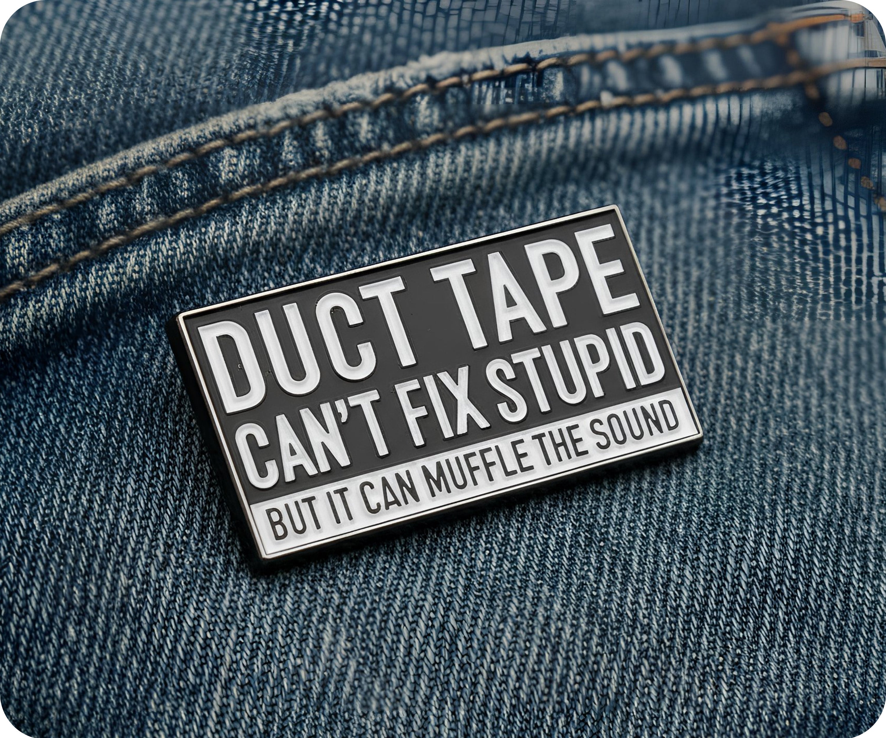 Duct Tape Can't Fix Stupid Pin Badge Secondary image